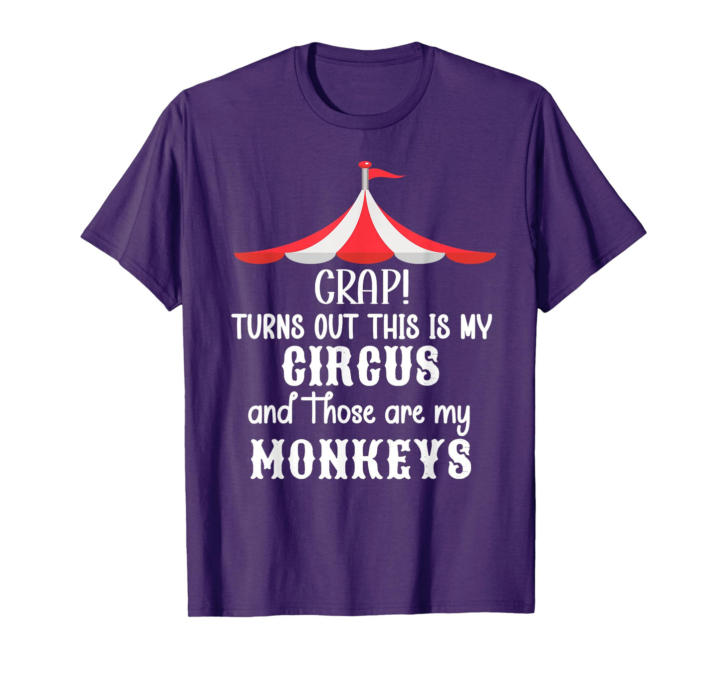 Crap Turns Out This is My Circus and Those are My Monkeys T-Shirt