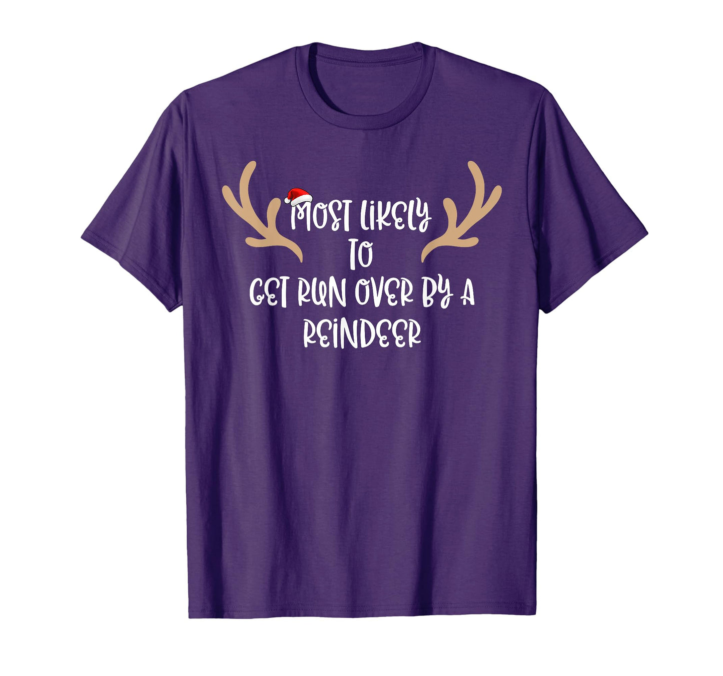 Most Likely To Get Run Over By A Reindeer T-Shirt
