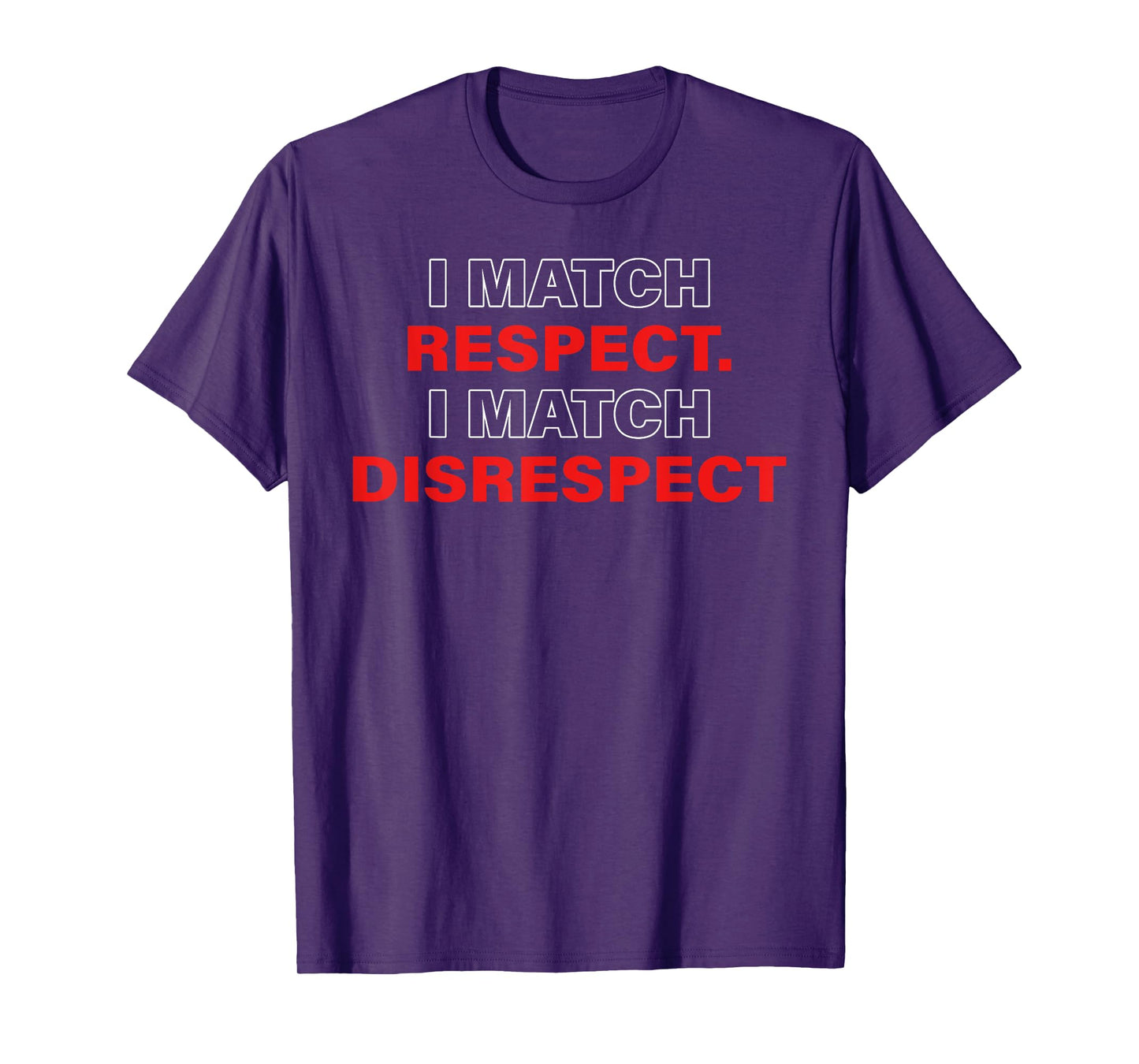 I MATCH RESPECT. I MATCH DISRESPECT T-Shirt