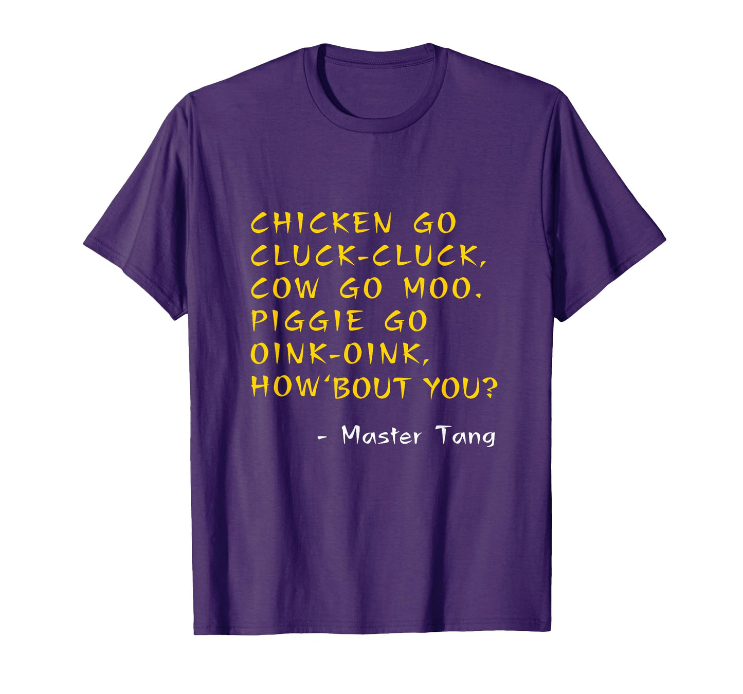 Funny Kung Pow Movie Quotes - Chicken Go Cluck Cow Go Moo T-Shirt
