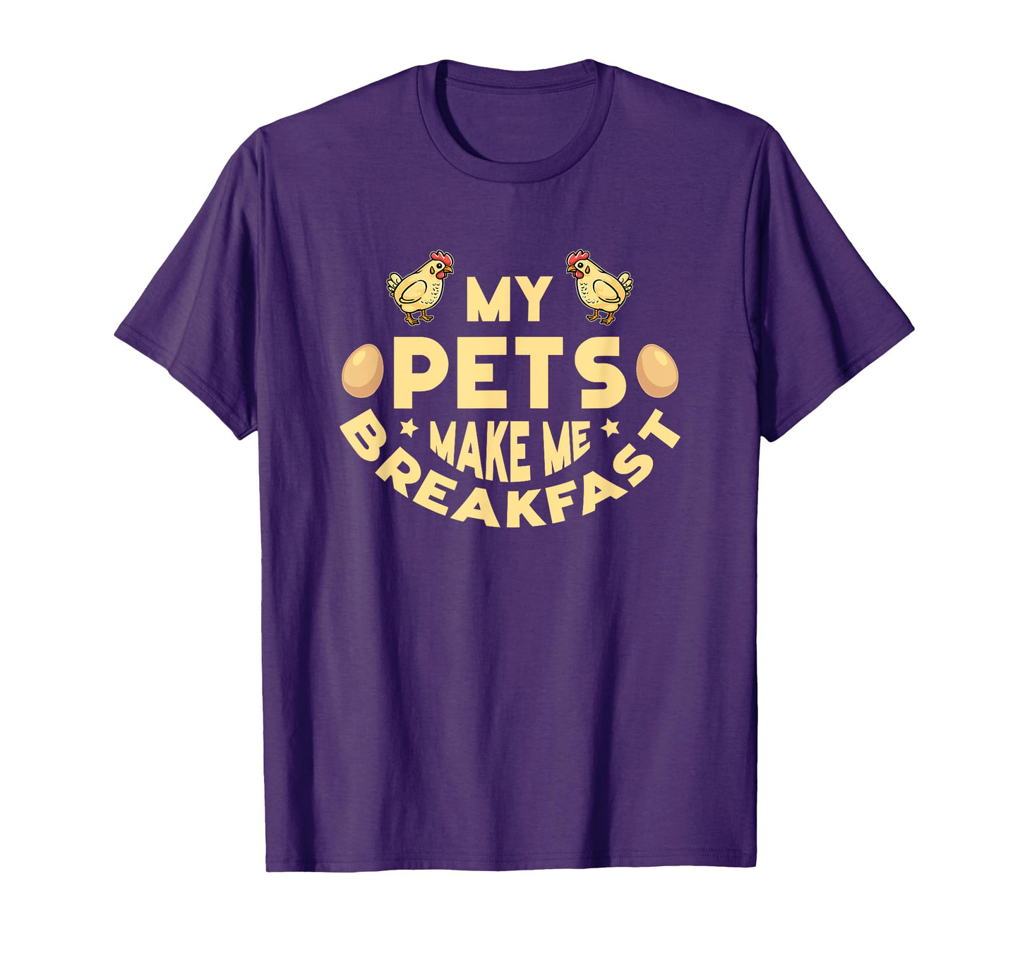 My Pets Make Me Breakfast Funny Egg Producer Chickens Farmer T-Shirt