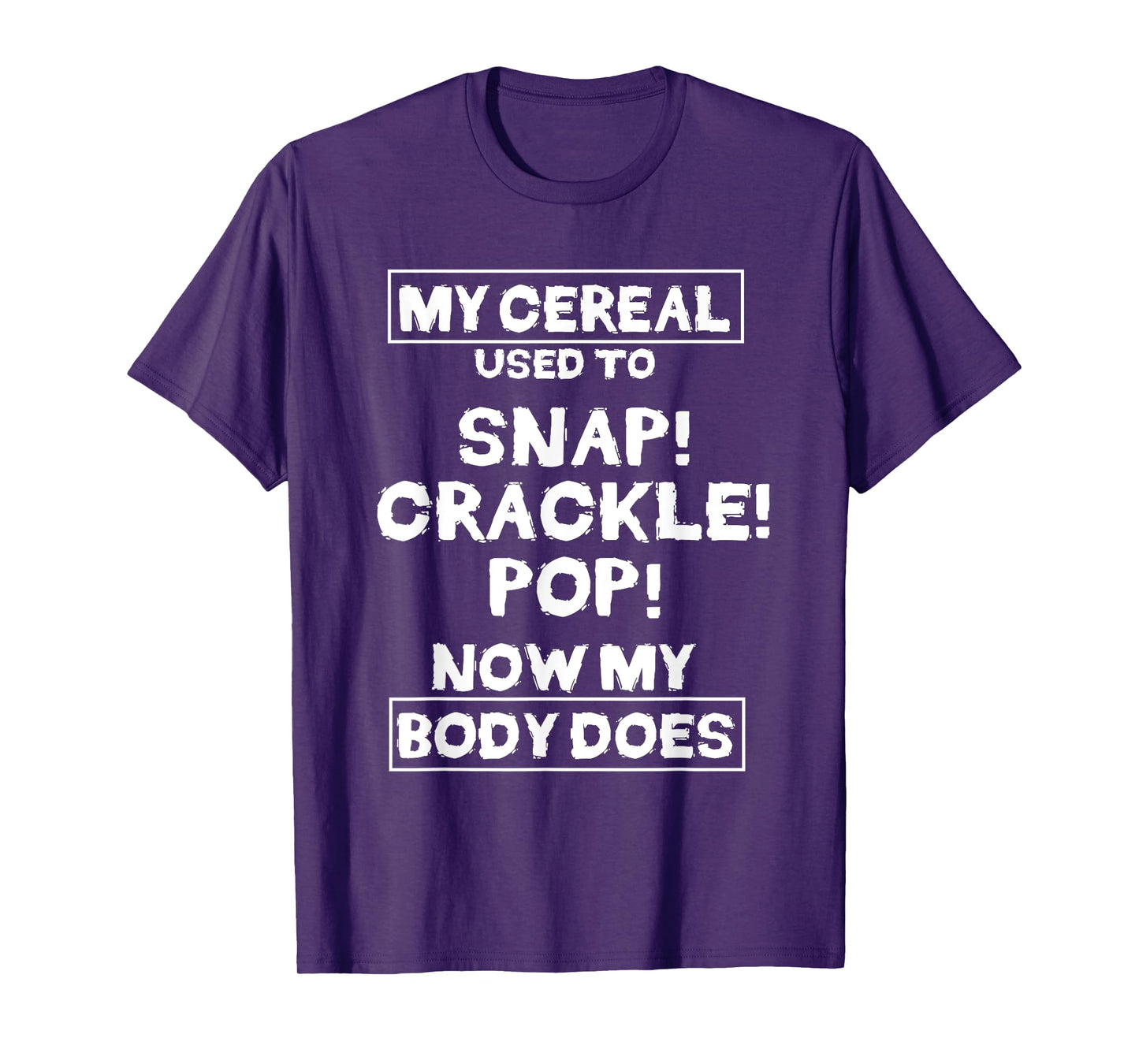 My Cereal Used To Snap Crack Pop Now My Body Does Gift T-Shirt