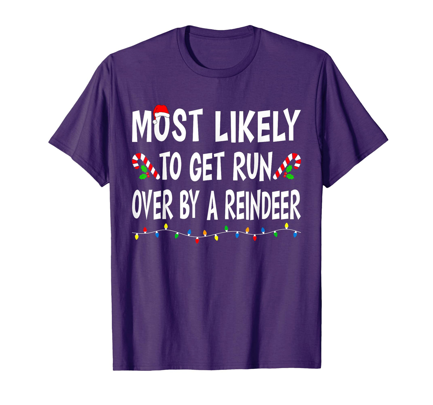 Most Likely To Get Run By A Reindeer Funny Family Christmas T-Shirt