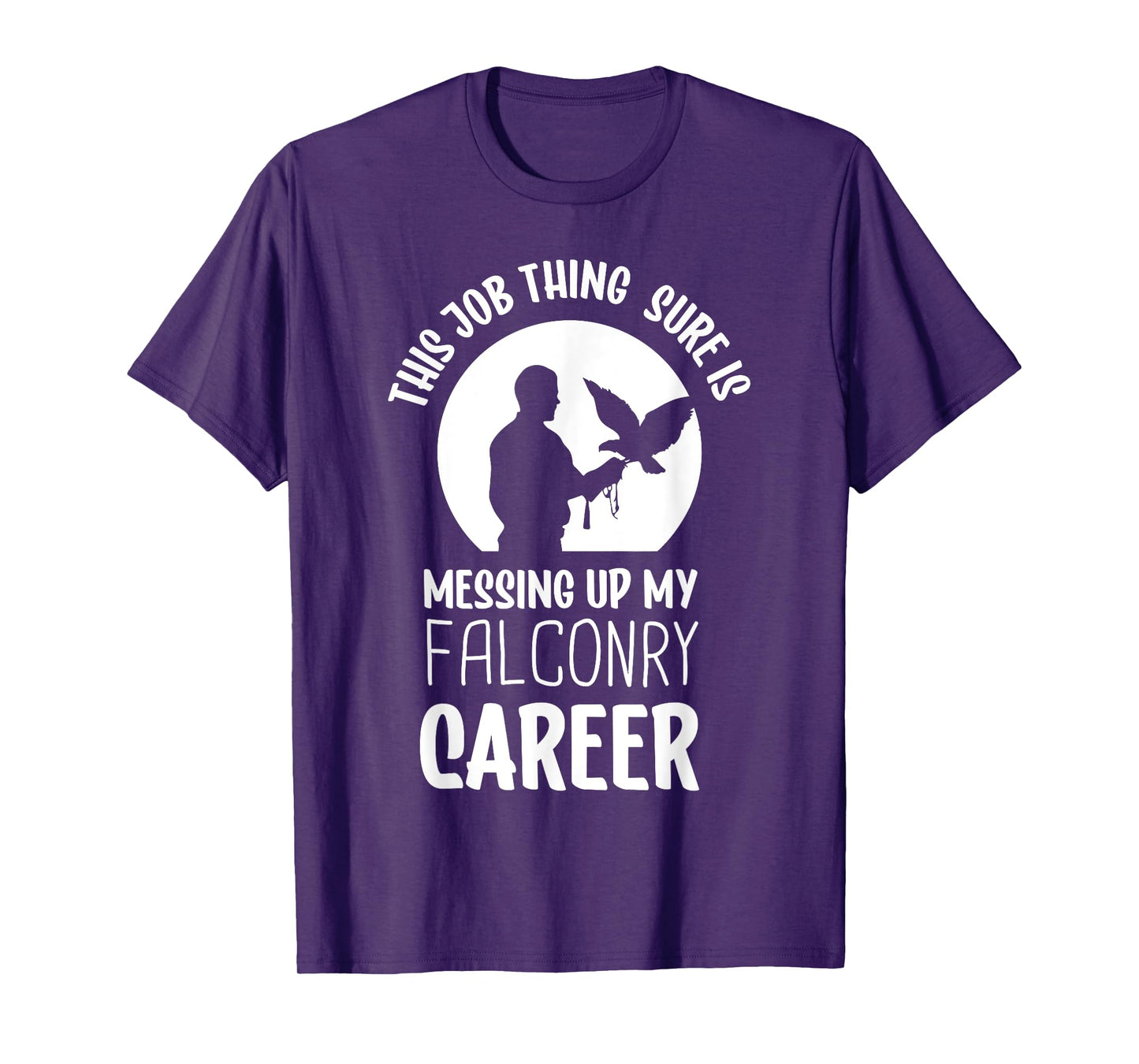 This job thing sure is messing up falconry - Falconry T-Shirt