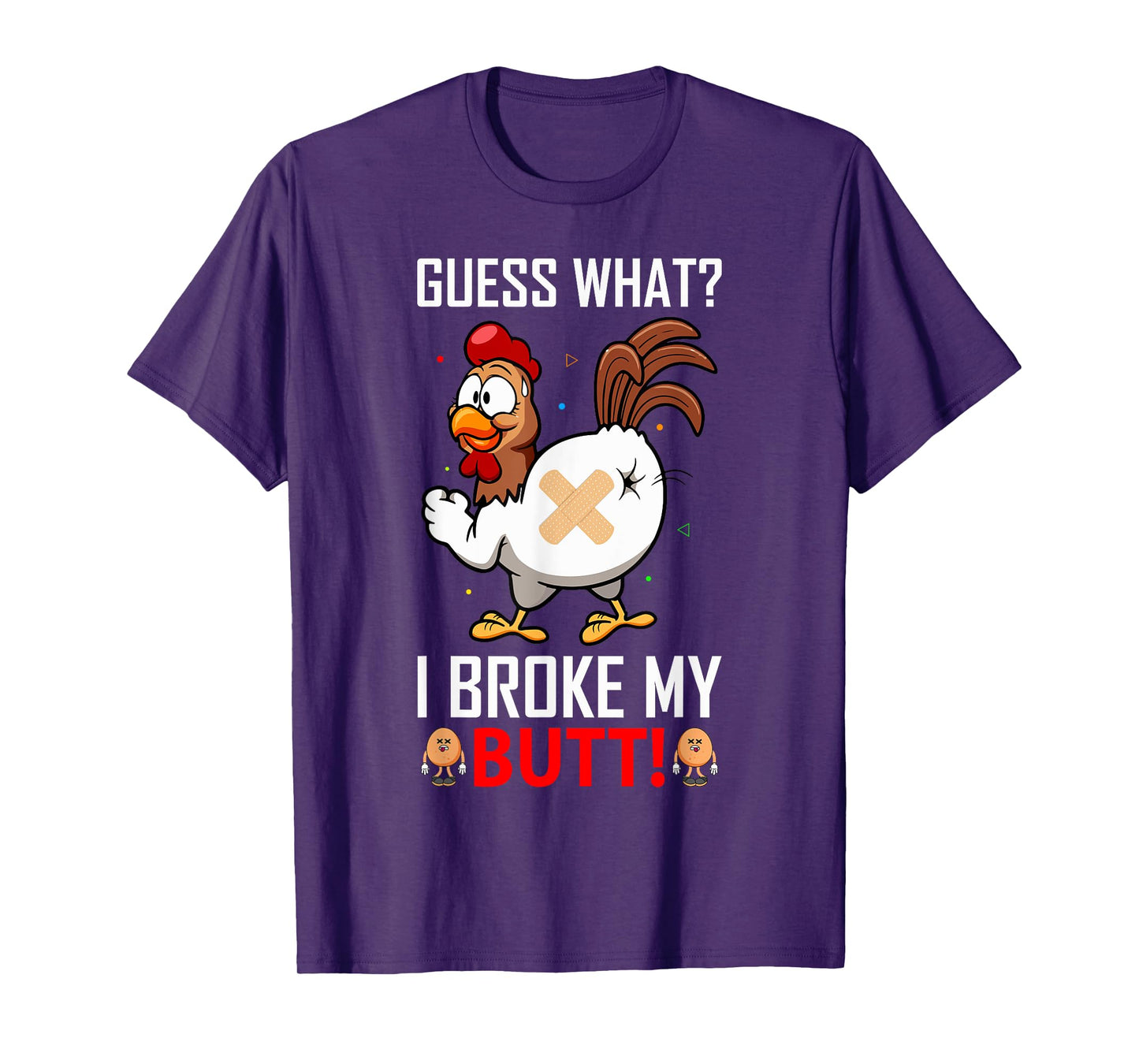 Funny Guess What? I Broke My Butt! Farm Chicken Butt Humor T-Shirt