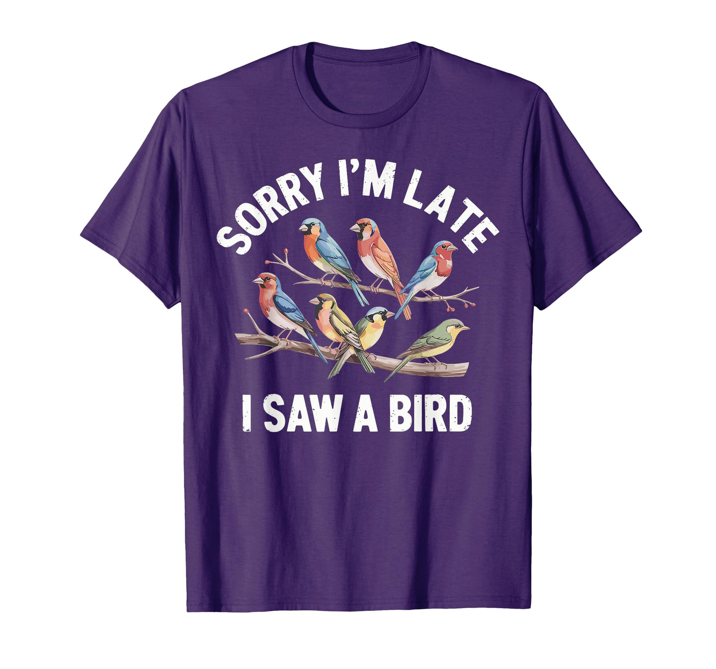 Sorry I'm Late I Saw A Bird Funny Birdwatching Birder T-Shirt