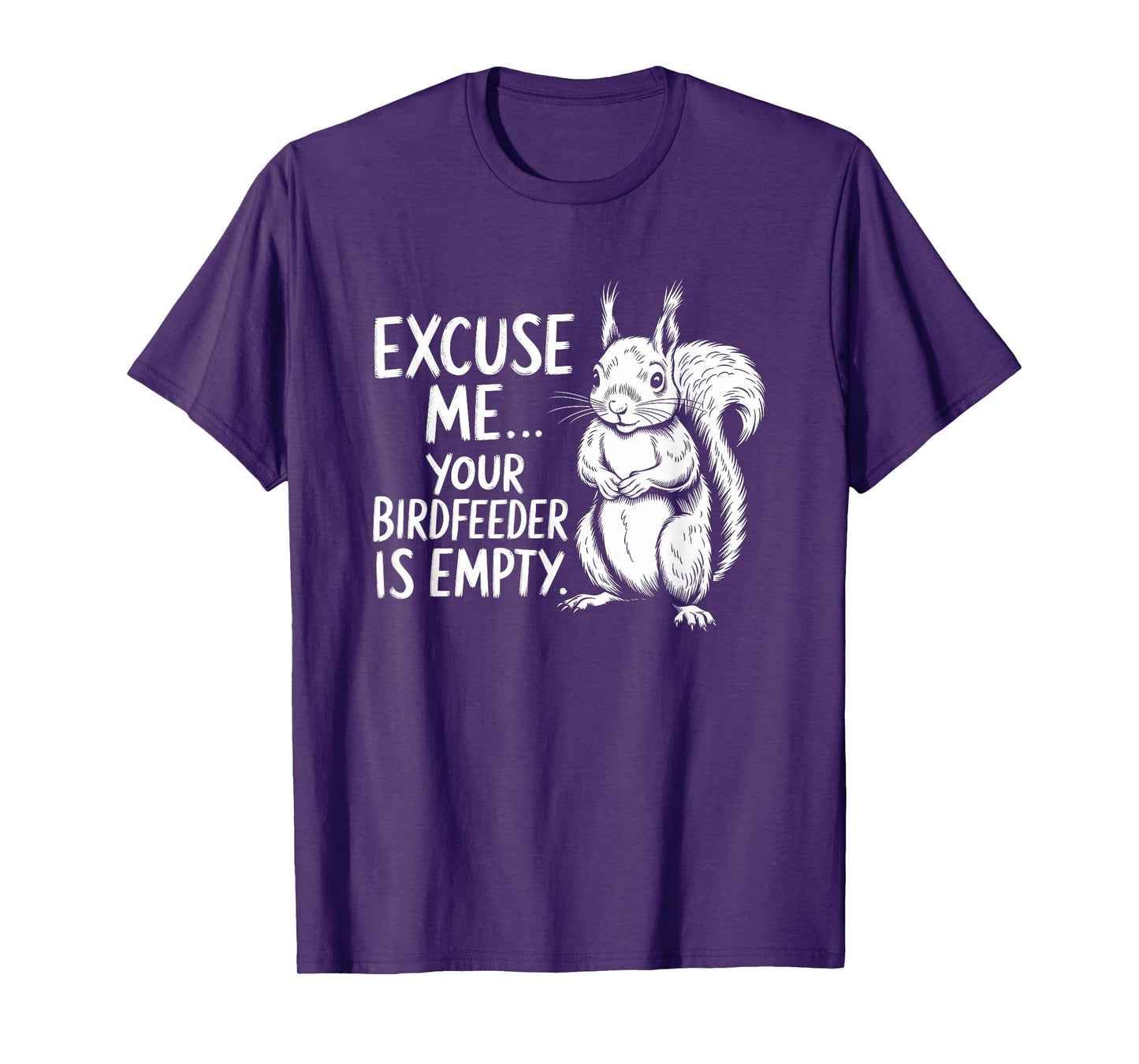 Funny Squirrel Excuse Me Your Bird Feeder’s Empty Again T-Shirt