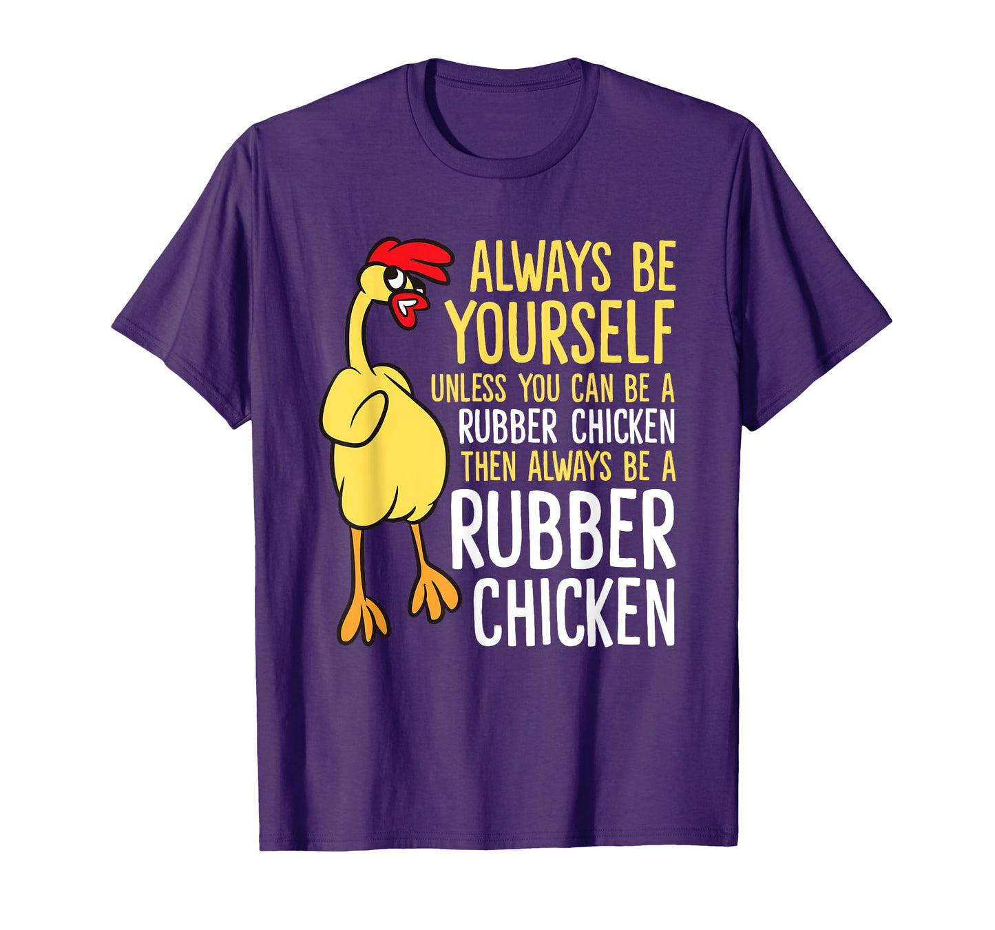 Always Be Yourself Unless You Can Be A Rubber Chicken T-Shirt