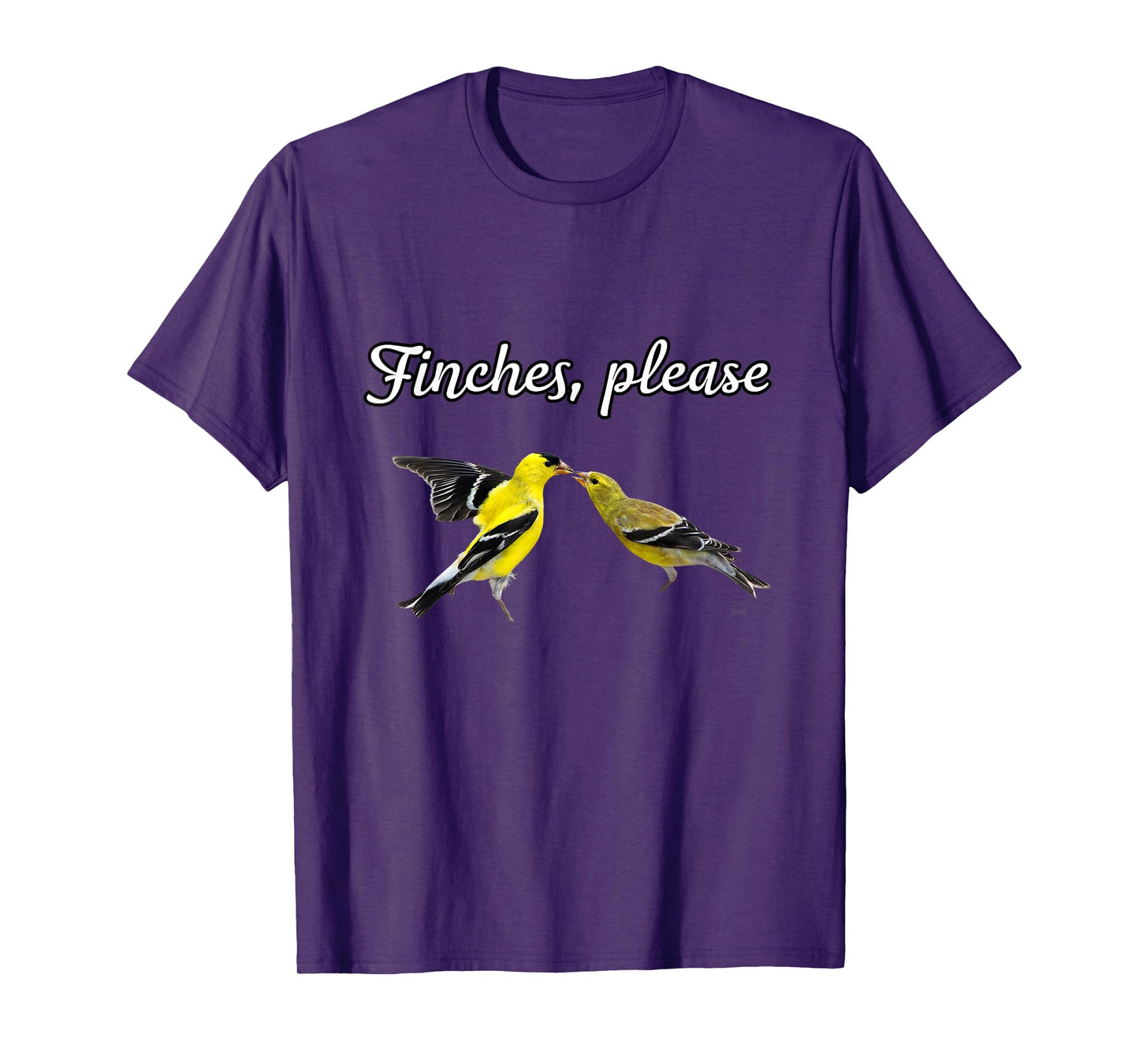 Funny Birdwatcher Gift: American Goldfinch- Finches, Please T-Shirt