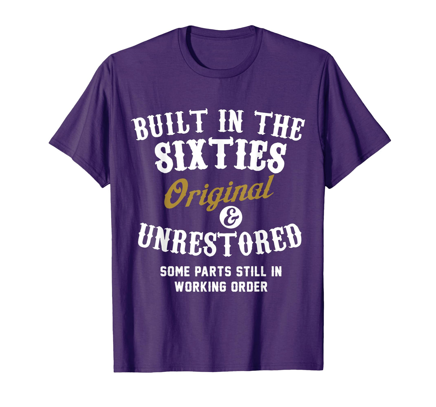Built In The Sixties Original And Unrestored - 50th Birthday T-Shirt