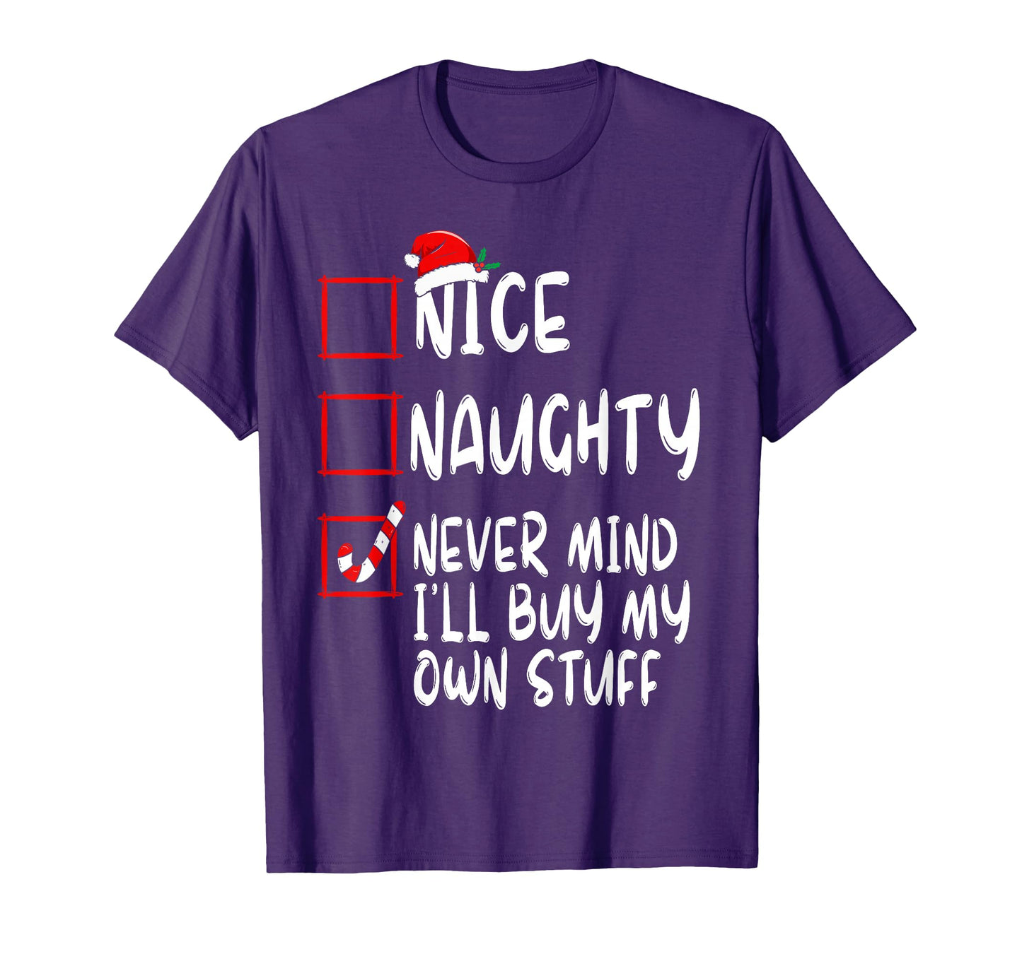 Nice Naughty Never Mind I'll Buy My Own Stuff Christmas List T-Shirt