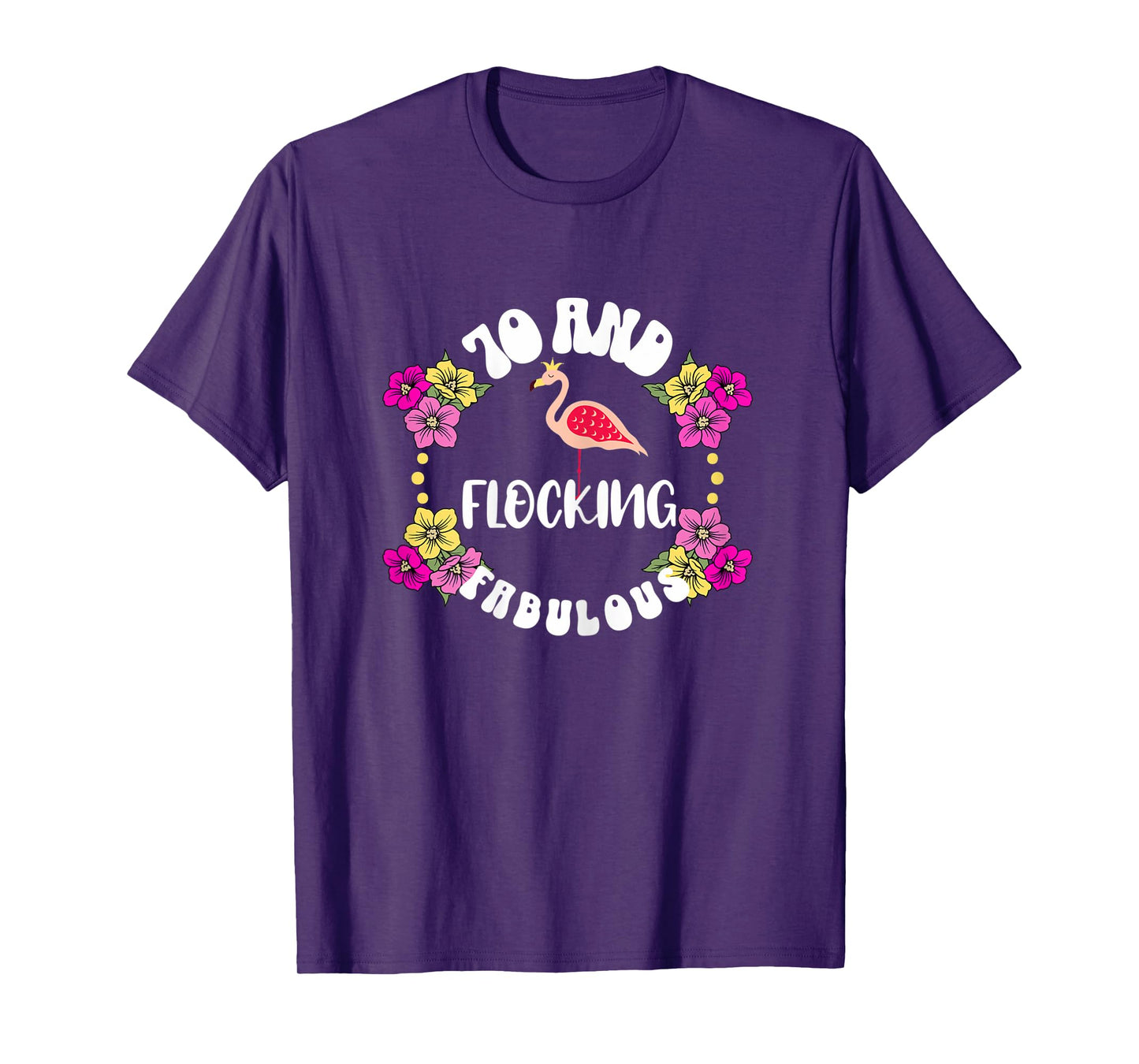 Womens 70 And Flocking Fabulous Flamingo Lover 70th BIrthday Girl T-Shirt
