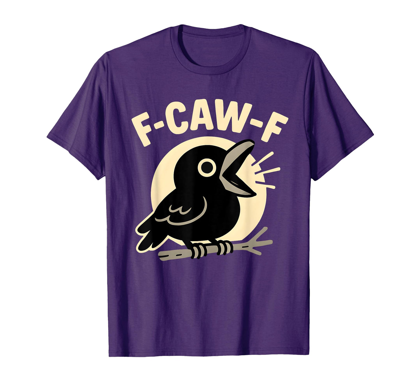 F Caw F Crow Funny Adult Humor Sarcastic Sayings Men Women T-Shirt