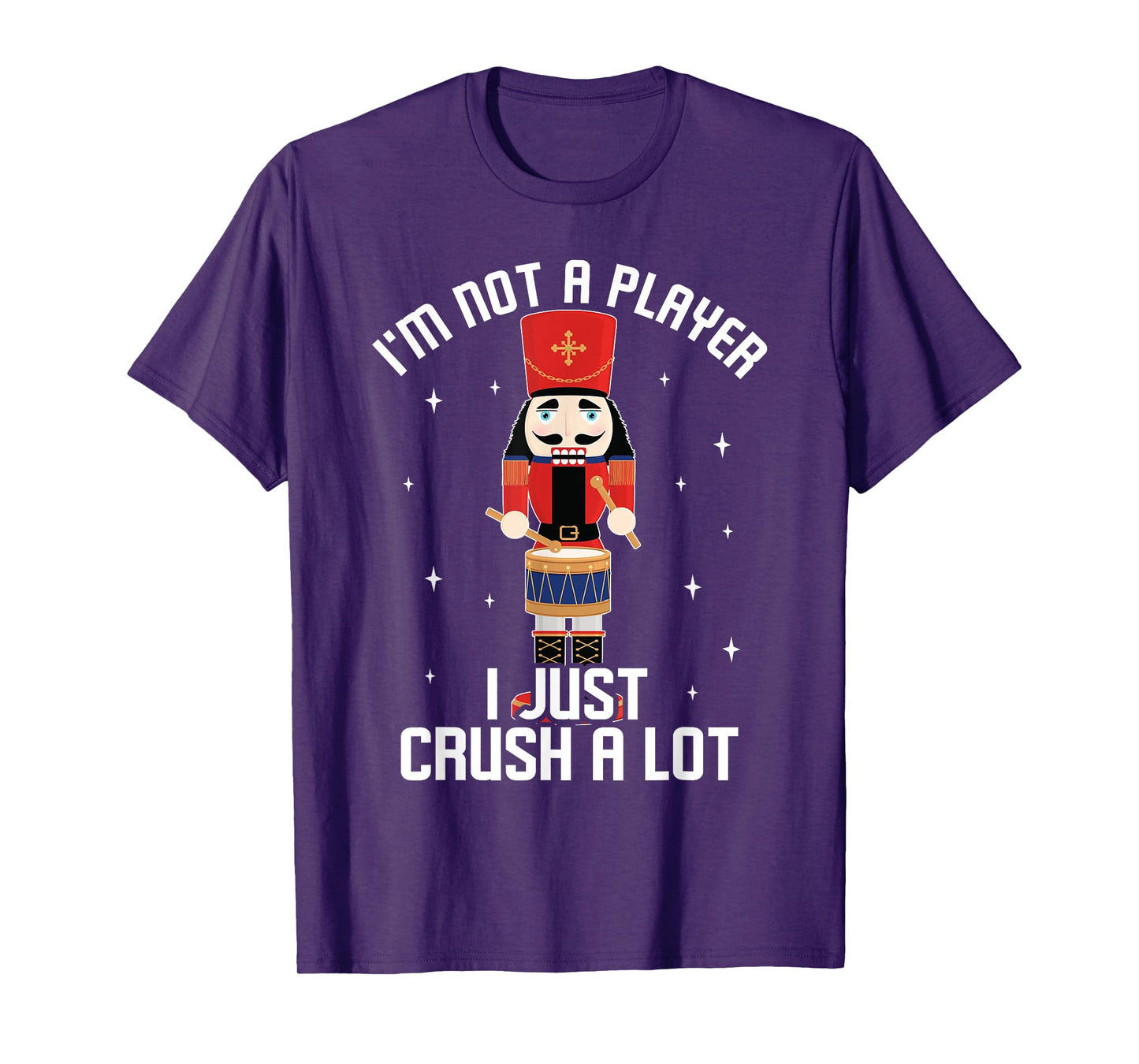 I'm Not A Player I Just Crush A Lot Drummer Nutcracker T-Shirt
