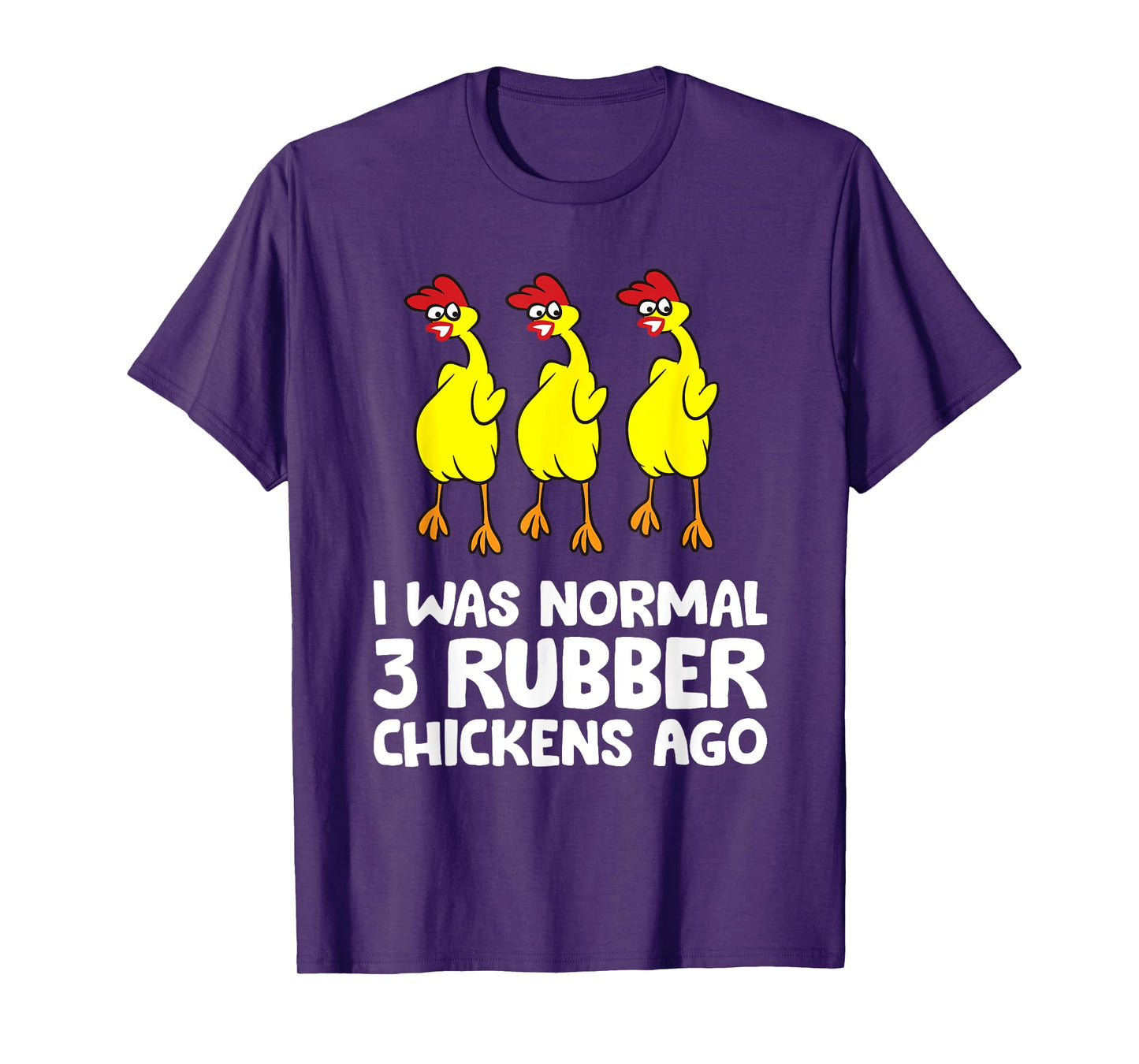 I Was Normal 3 Rubber Chickens Ago Love Rubber Chickens T-Shirt