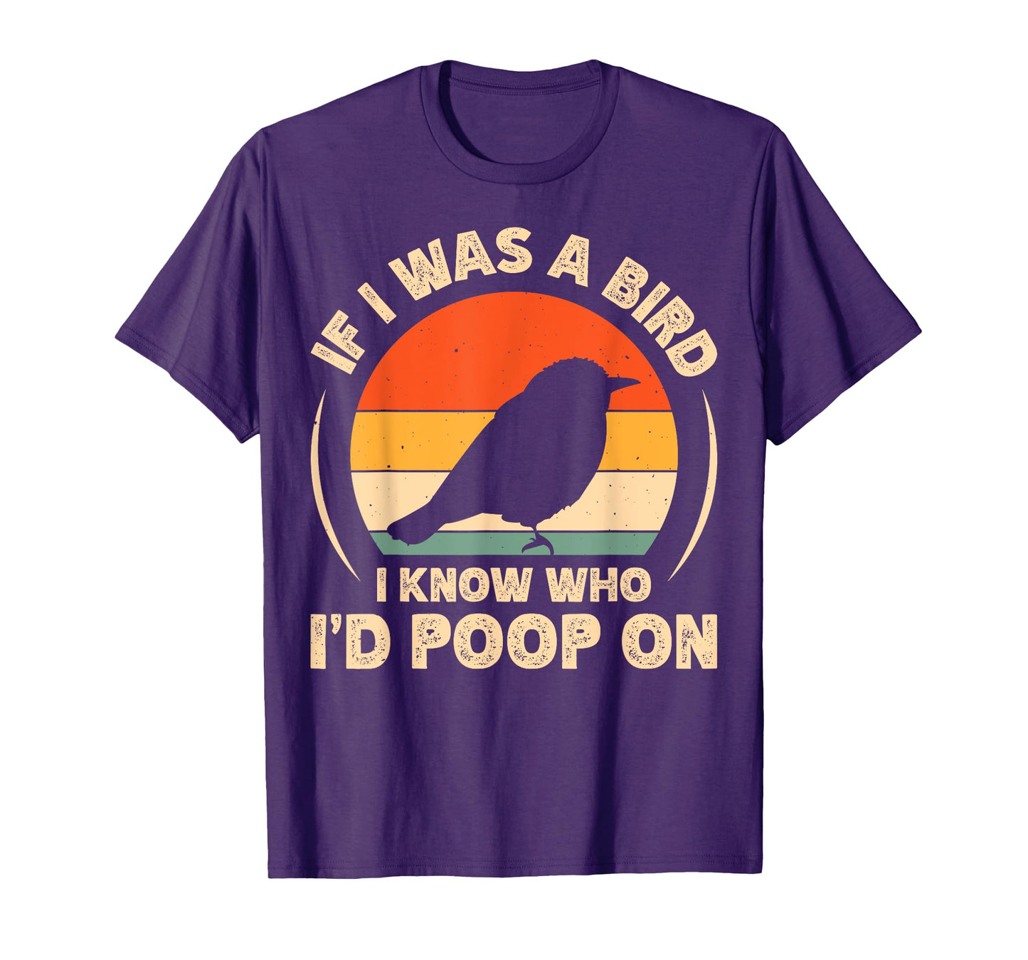 If I Was A Bird I Know Who I'd Poop On T-Shirt