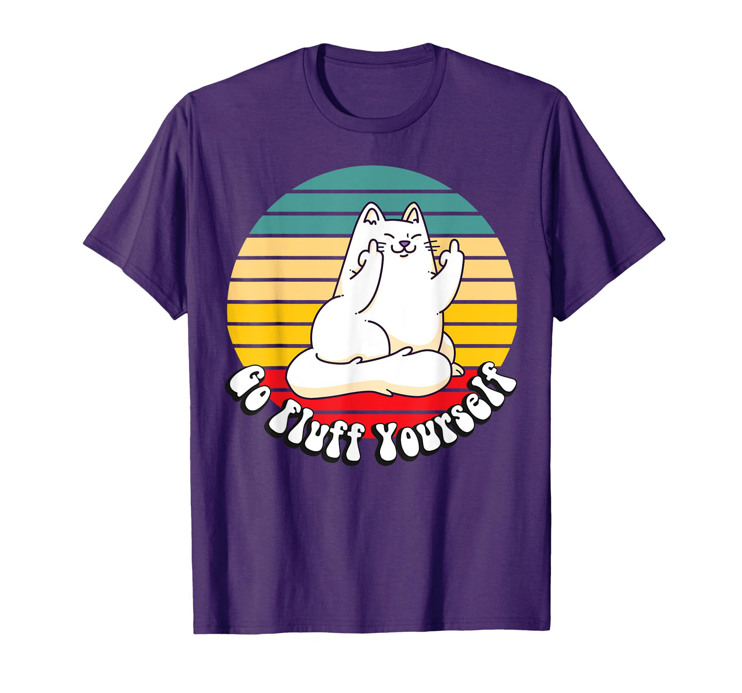 Go Fluff Yourself - Funny Kitty Cat Giving Middle Finger Men Women T-Shirt
