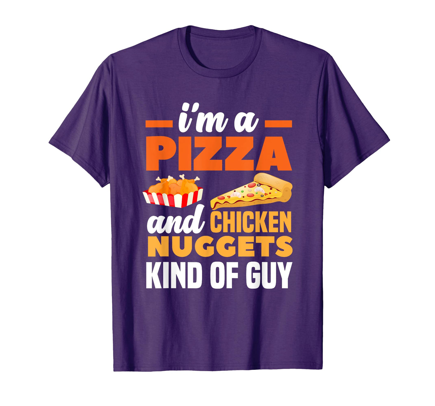 I'm A Pizza And Chicken Nuggets Kind Of Guy Funny Pizza T-Shirt