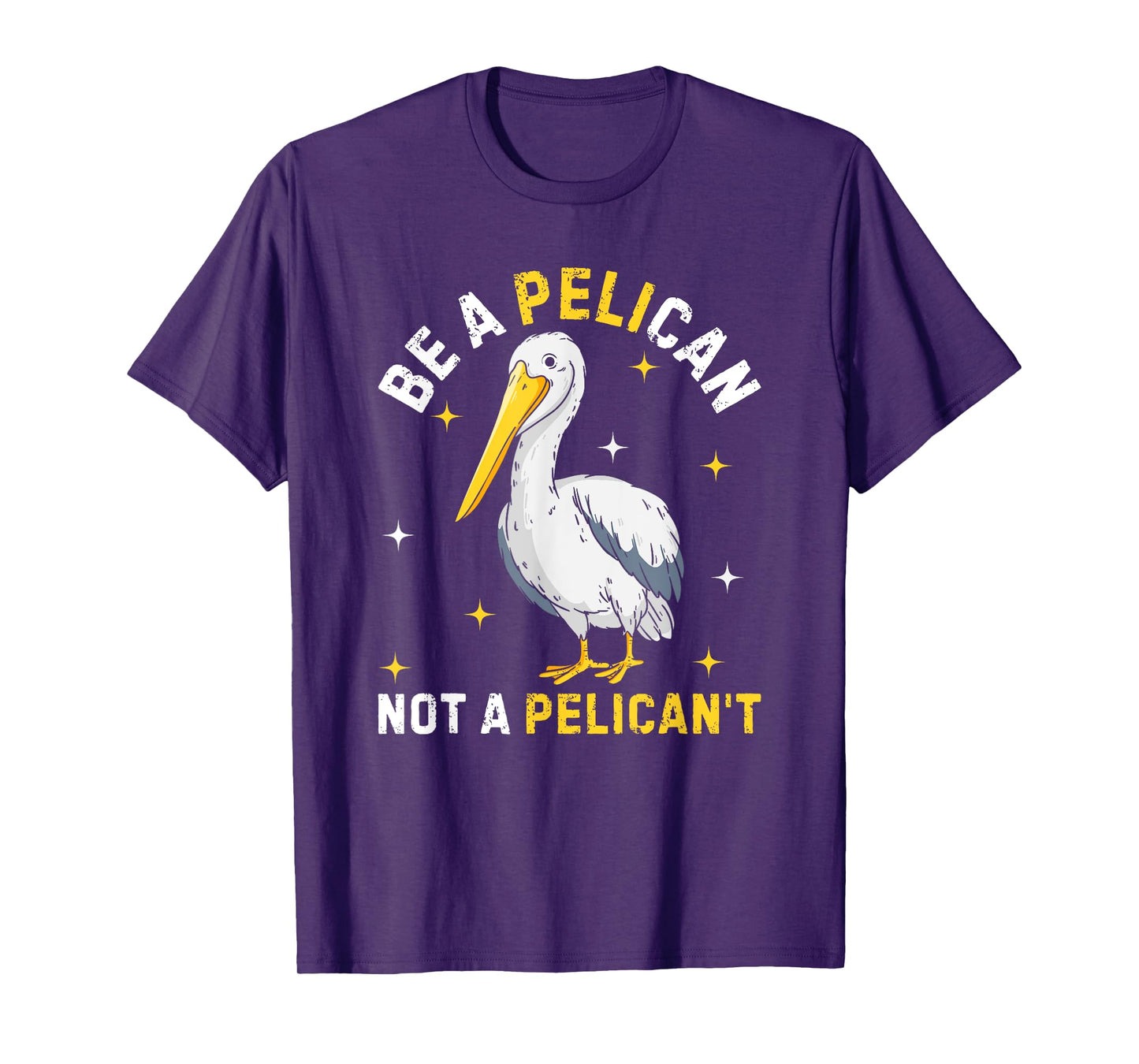 Be A Pelican Not A Pelican't Funny Bird T-Shirt