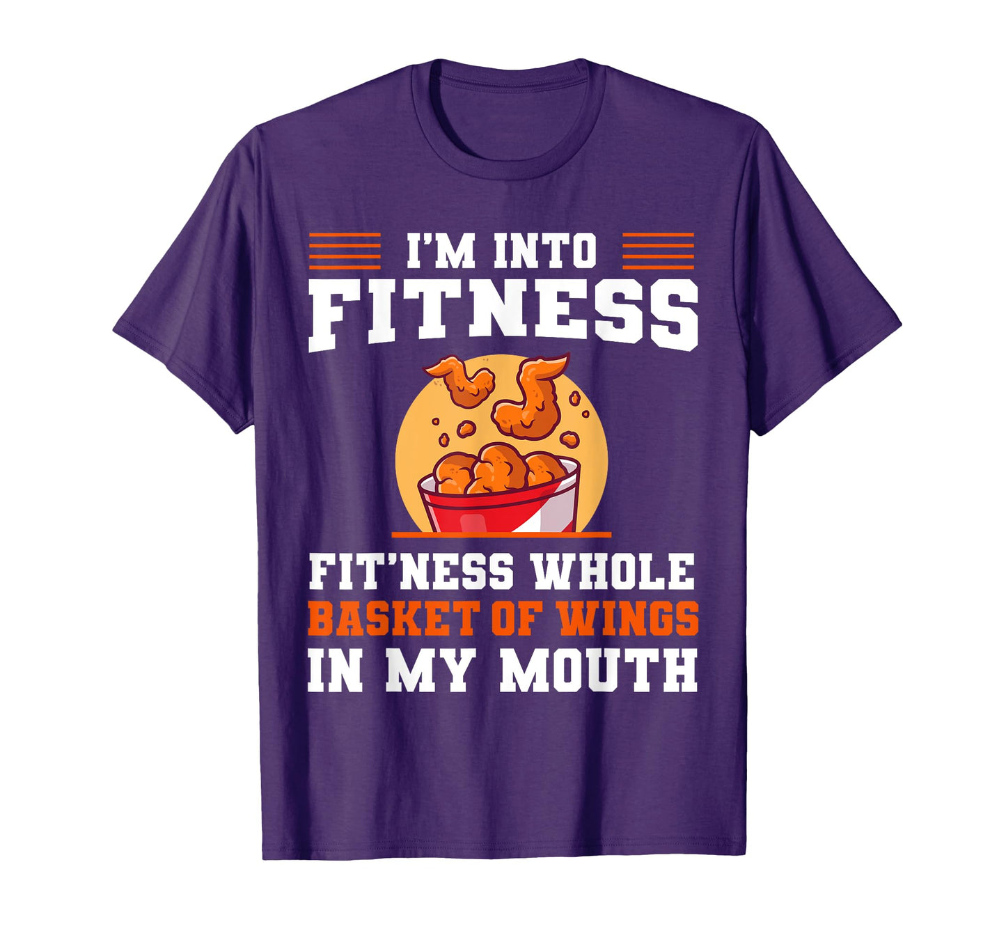 I'm Into Fitness Fit'ness Whole Basket of Wings in My Mouth T-Shirt