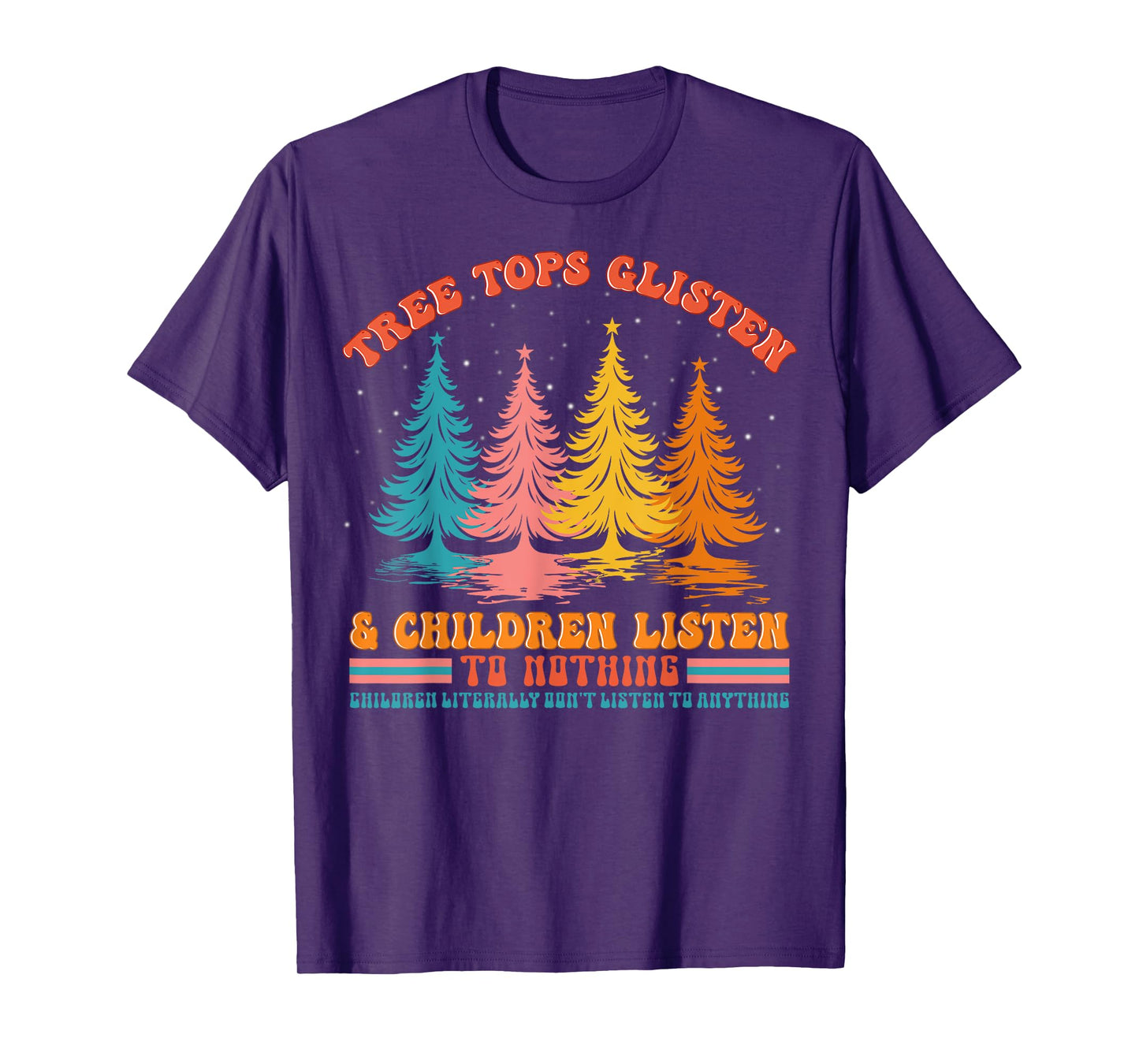 Retro Xmas Tree Tops Glisten And Children Listen To Nothing T-Shirt