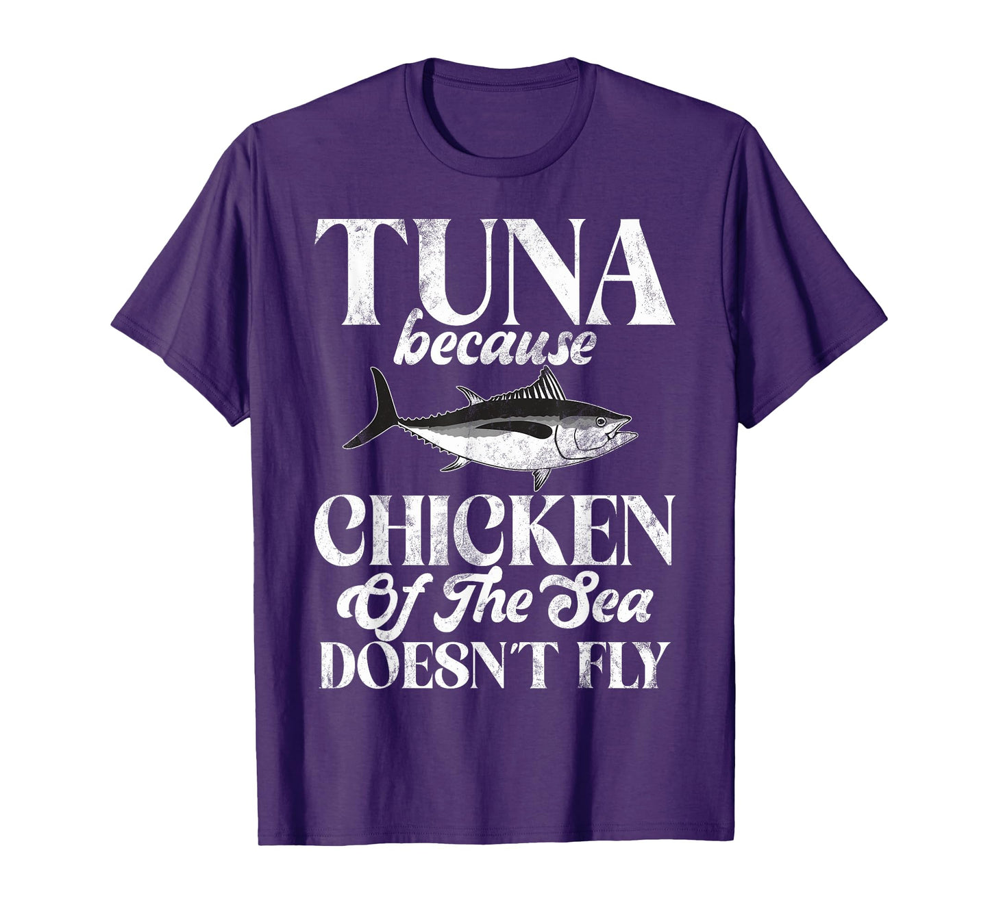 Tuna Because Chicken of the Sea Doesn’t Fly Tuna Fishing T-Shirt