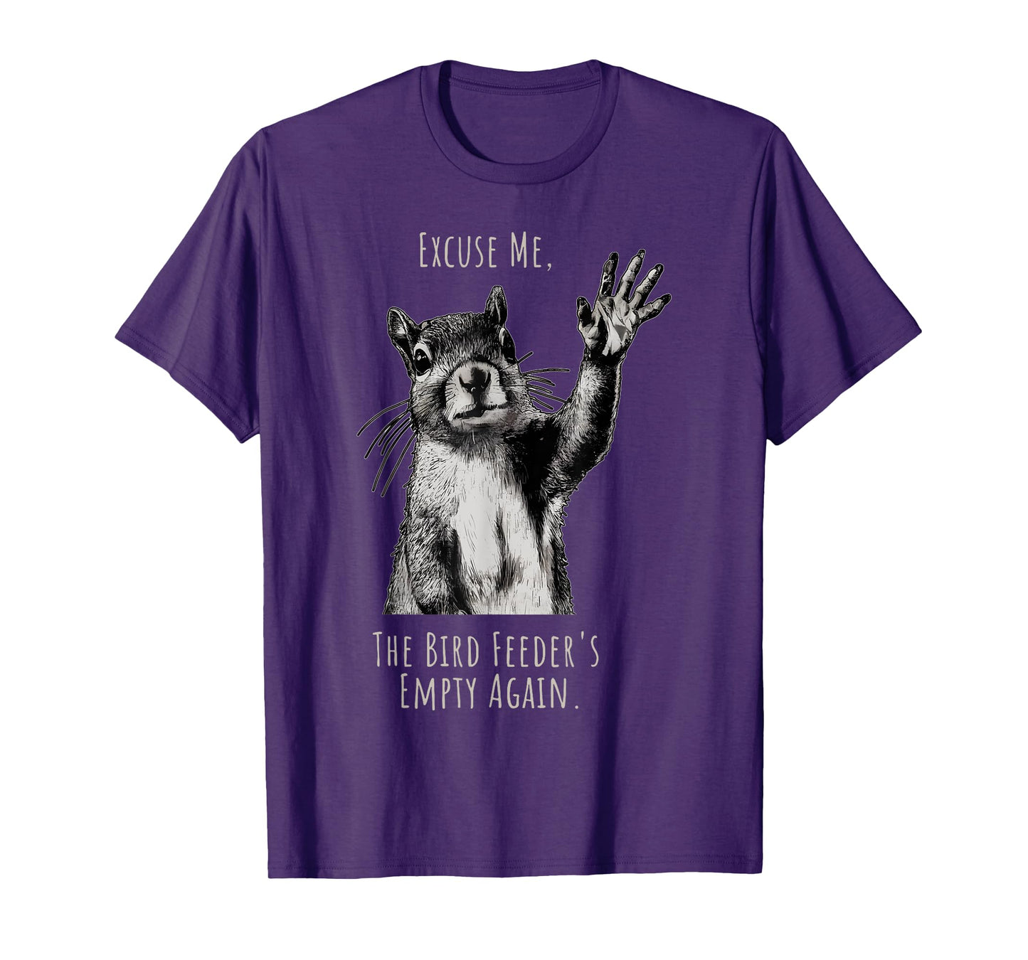 Funny Squirrel Excuse Me, Bird Feeder's Empty Again T-Shirt