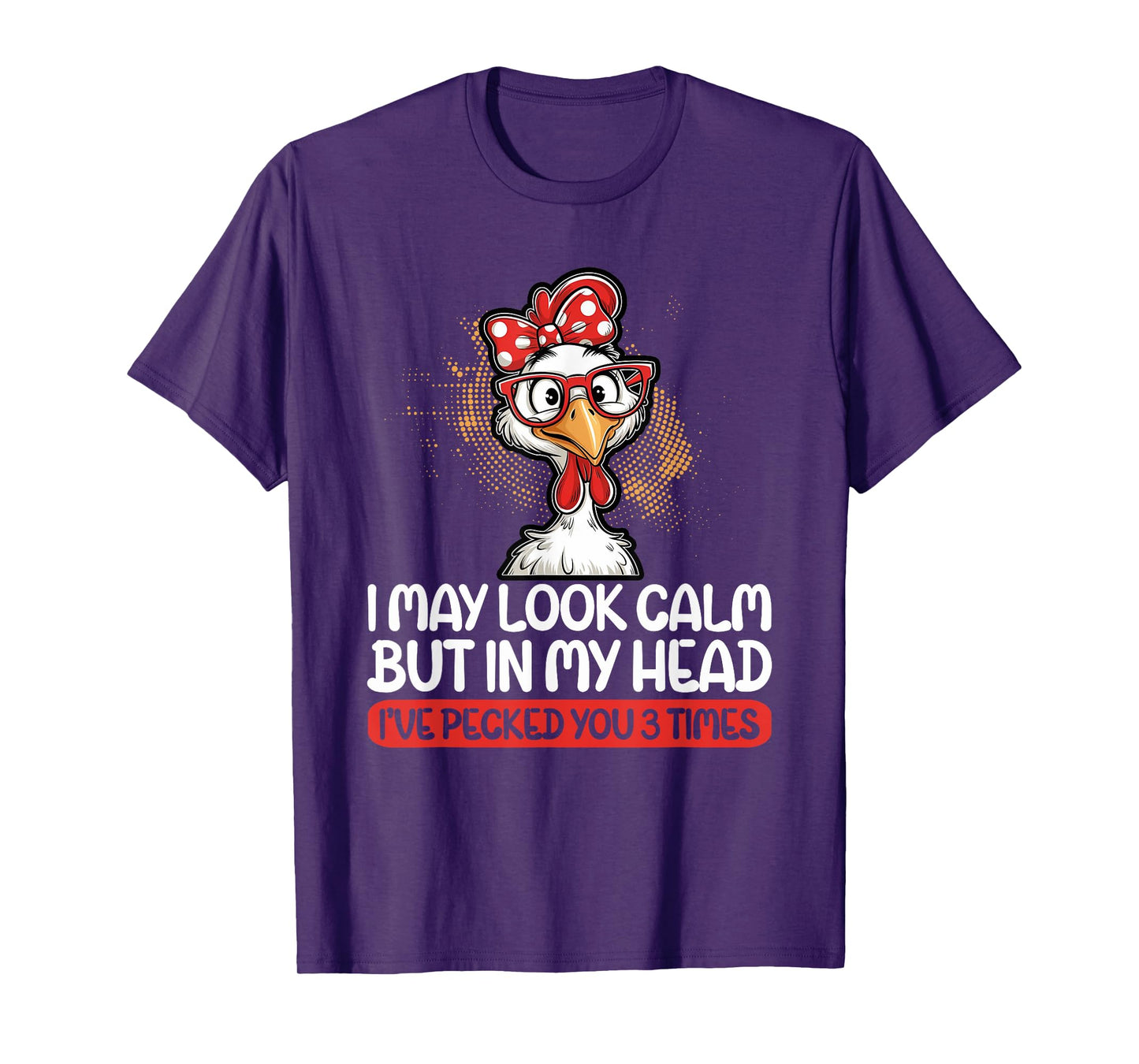 I May Look Calm But In My Head Ive Pecked You 3 Times Humor T-Shirt