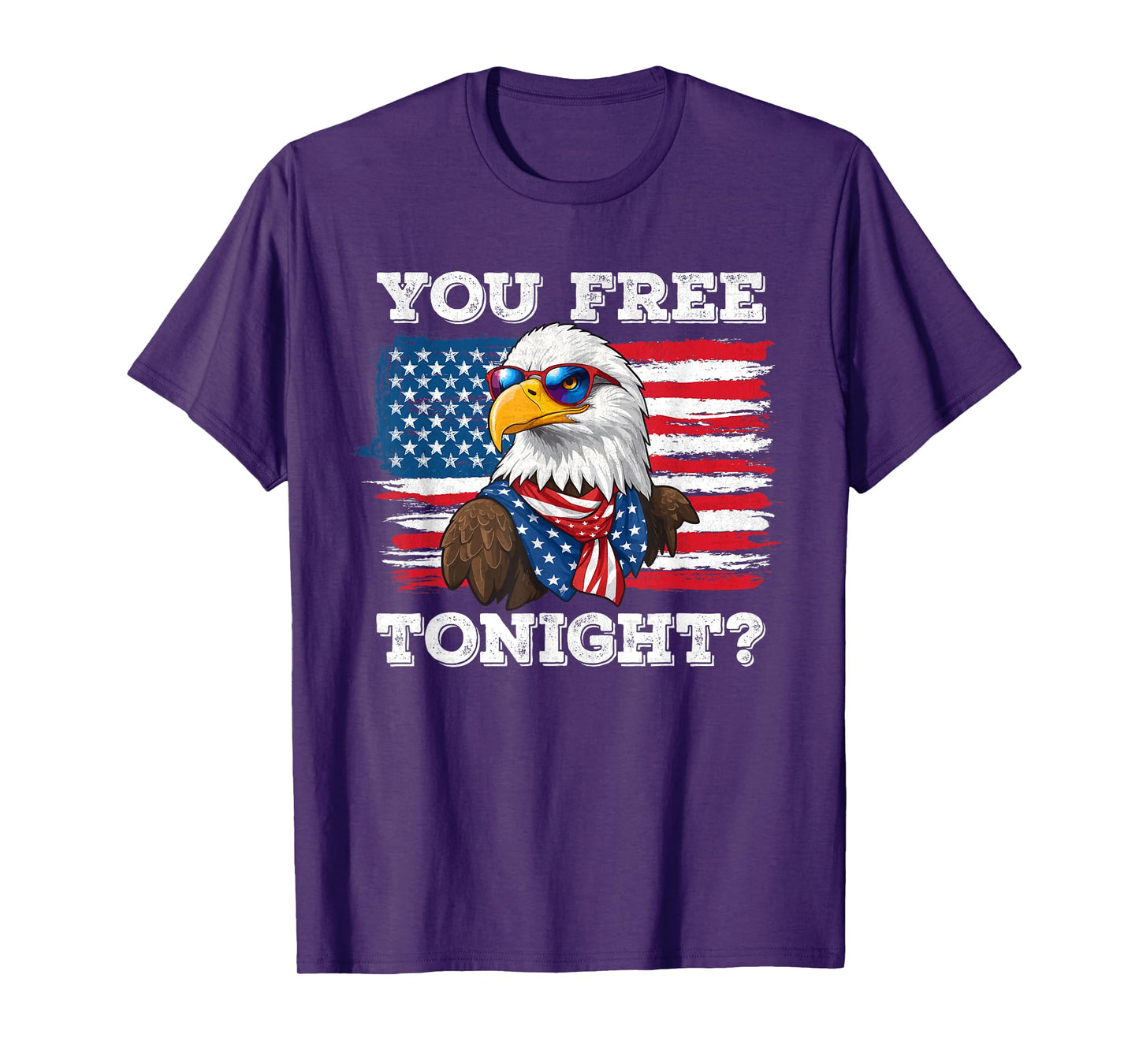 You Free Tonight Eagle 4th Of July Patriotic Bald Eagle Women Men T-Shirt