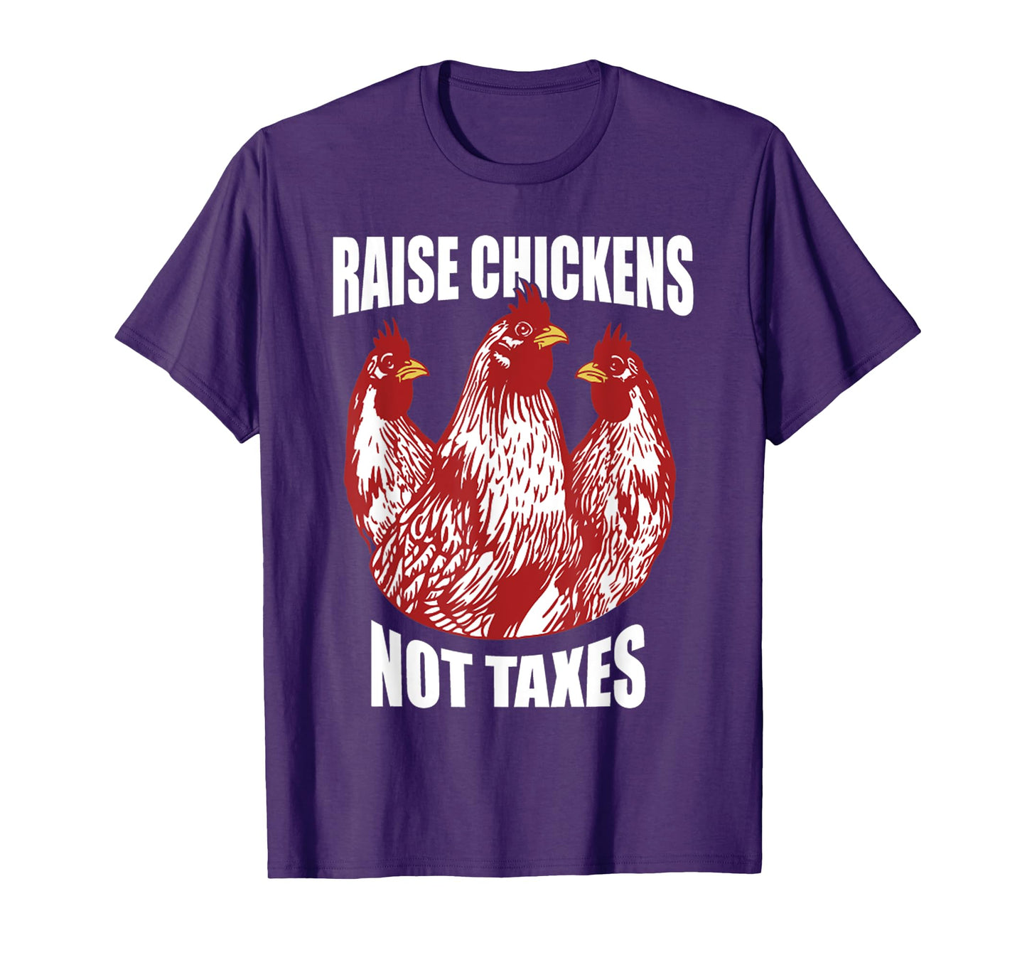Raise Chickens Not Taxes Ranch Homestead Farming Libertarian T-Shirt