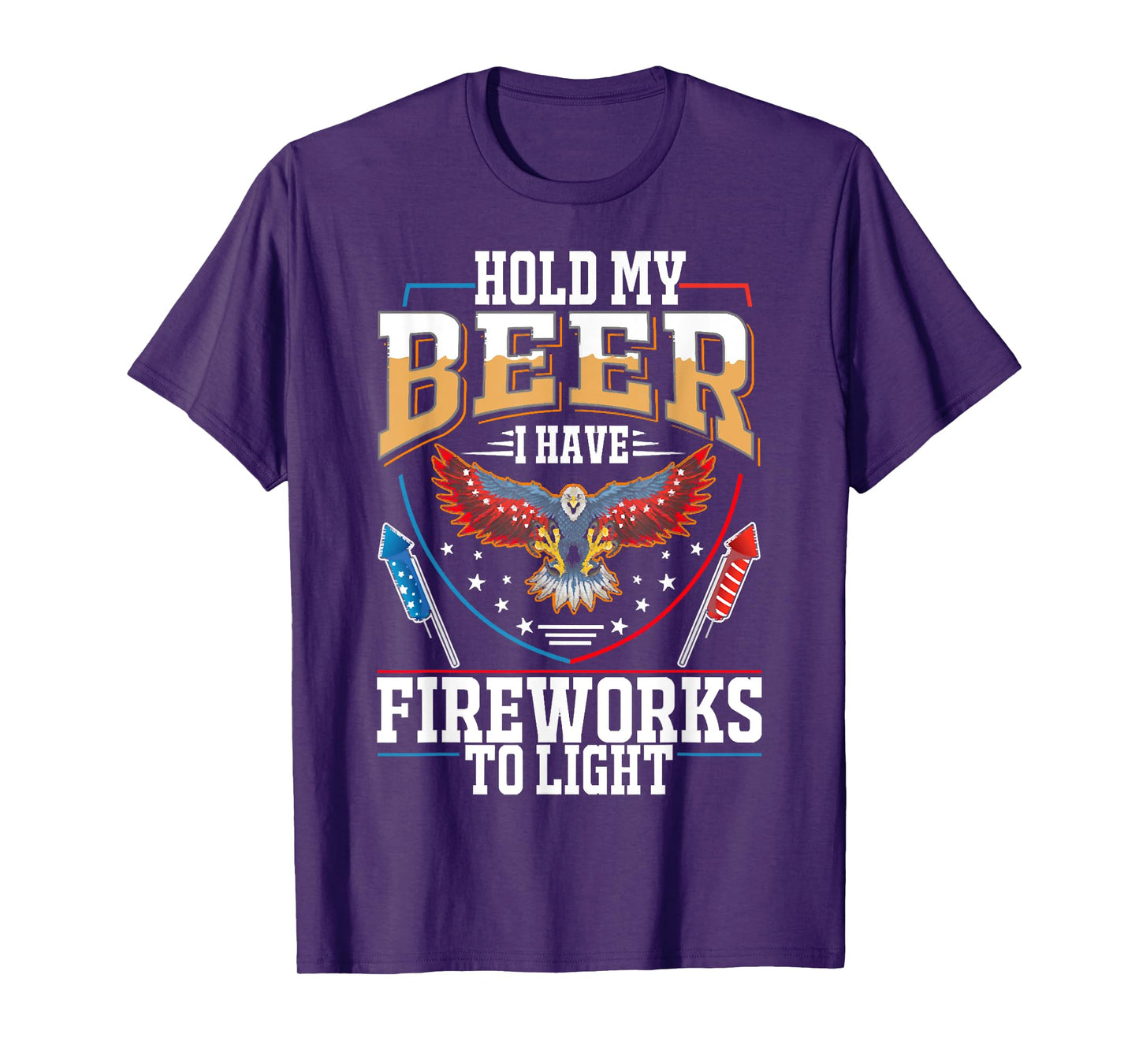 Hold My Beer, I Have Fireworks To Light, 4th Of July Eagle T-Shirt