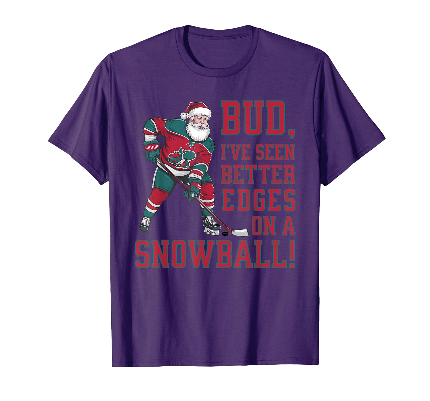 Bud, I've seen better edges on snowball funny Xmas hockey T-Shirt