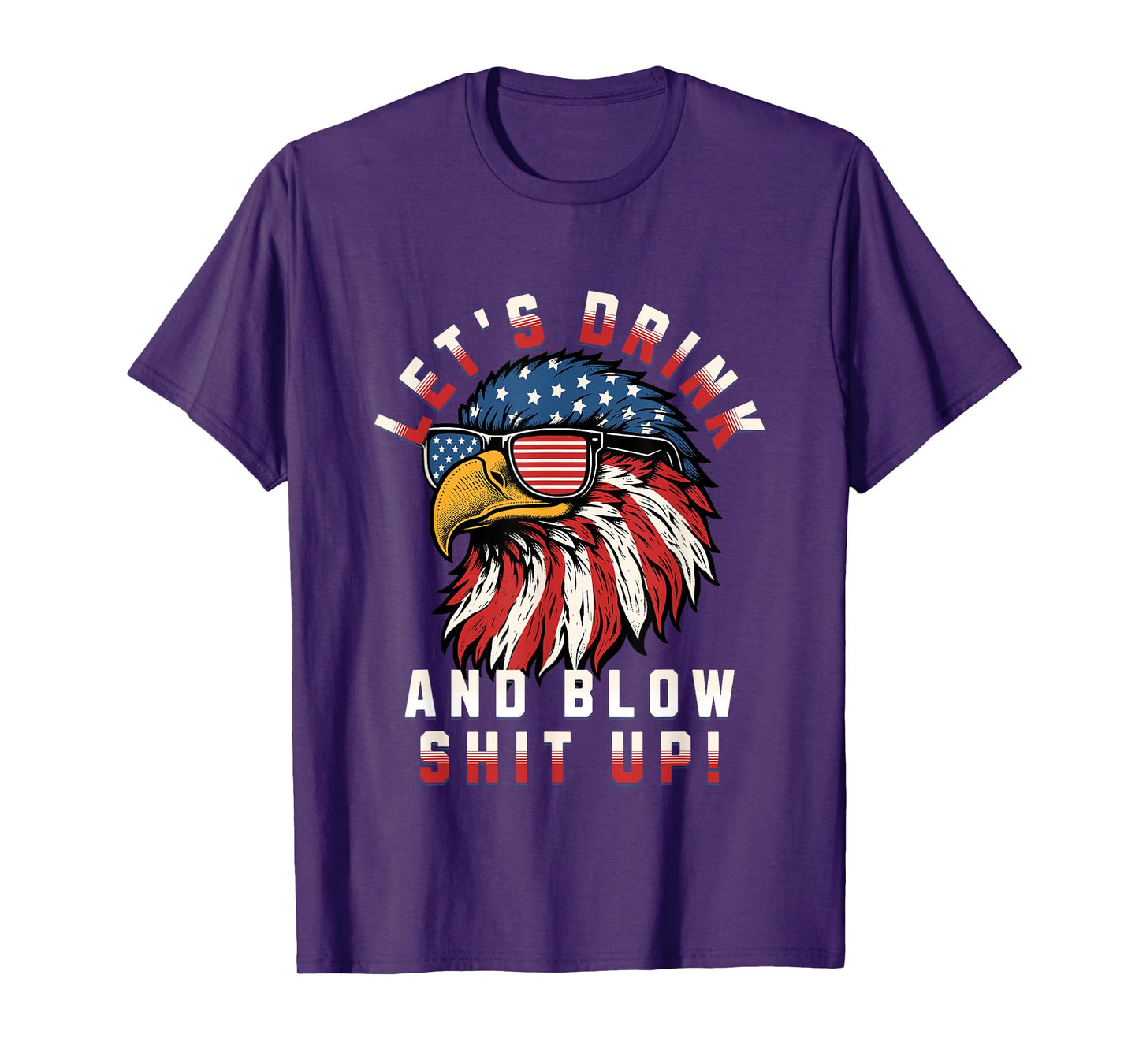 Let's Drink And Blow Shit Up Funny 4th Of July Bald Eagle T-Shirt for Women Men