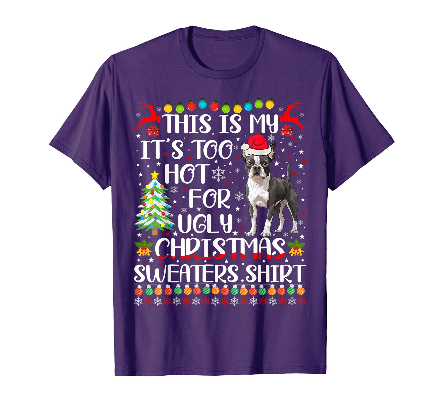 It's Too Hot For Ugly Christmas Sweaters Boston Terrier Dog T-Shirt