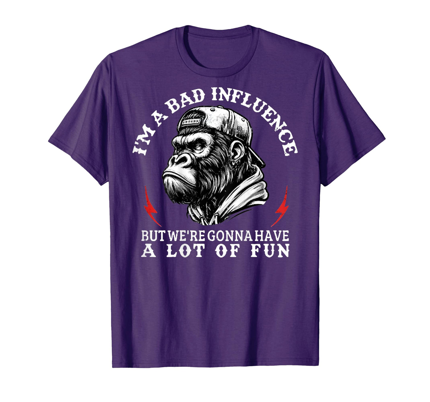 (On Back) I'm A Bad Influence But We're Gonna Funny Monkey T-Shirt