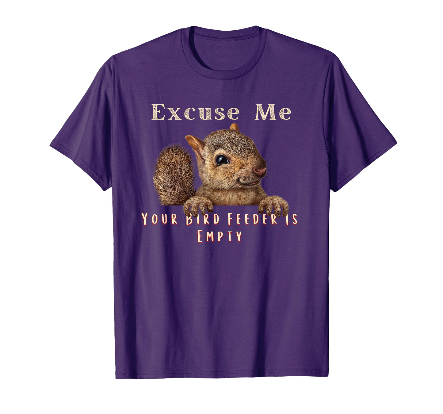 Funny Squirrel Excuse Me Your Bird Feeder Is Empty T-Shirt