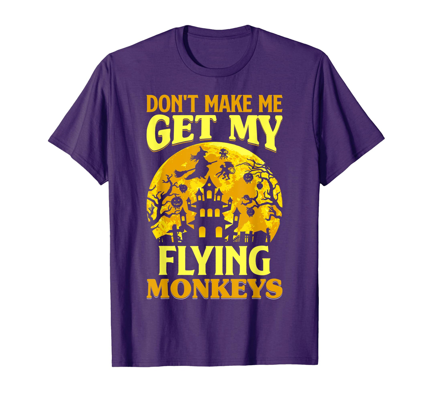 Don't Make Me Get My Flying Monkeys Witch Halloween Costume T-Shirt