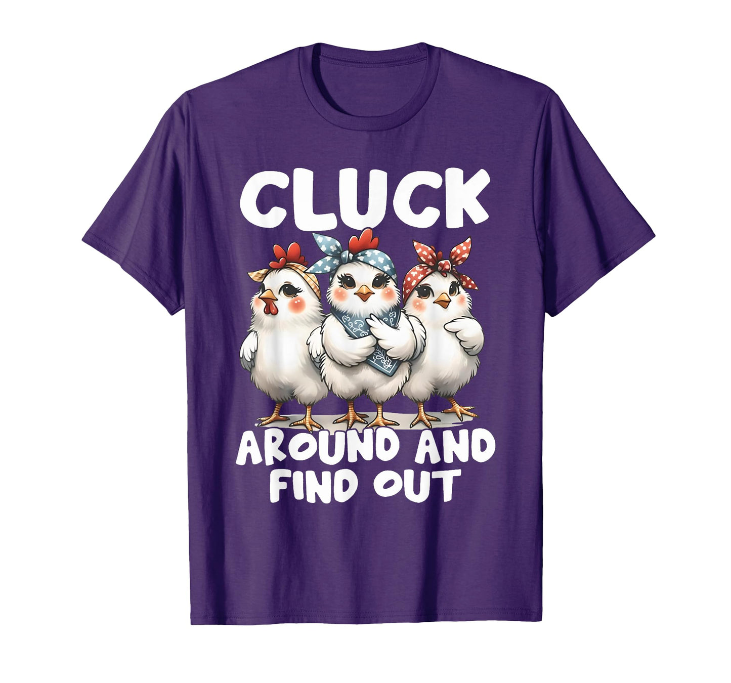 Cluck Around And Find Out Funny Chicken Joke Sarcastic Humor T-Shirt