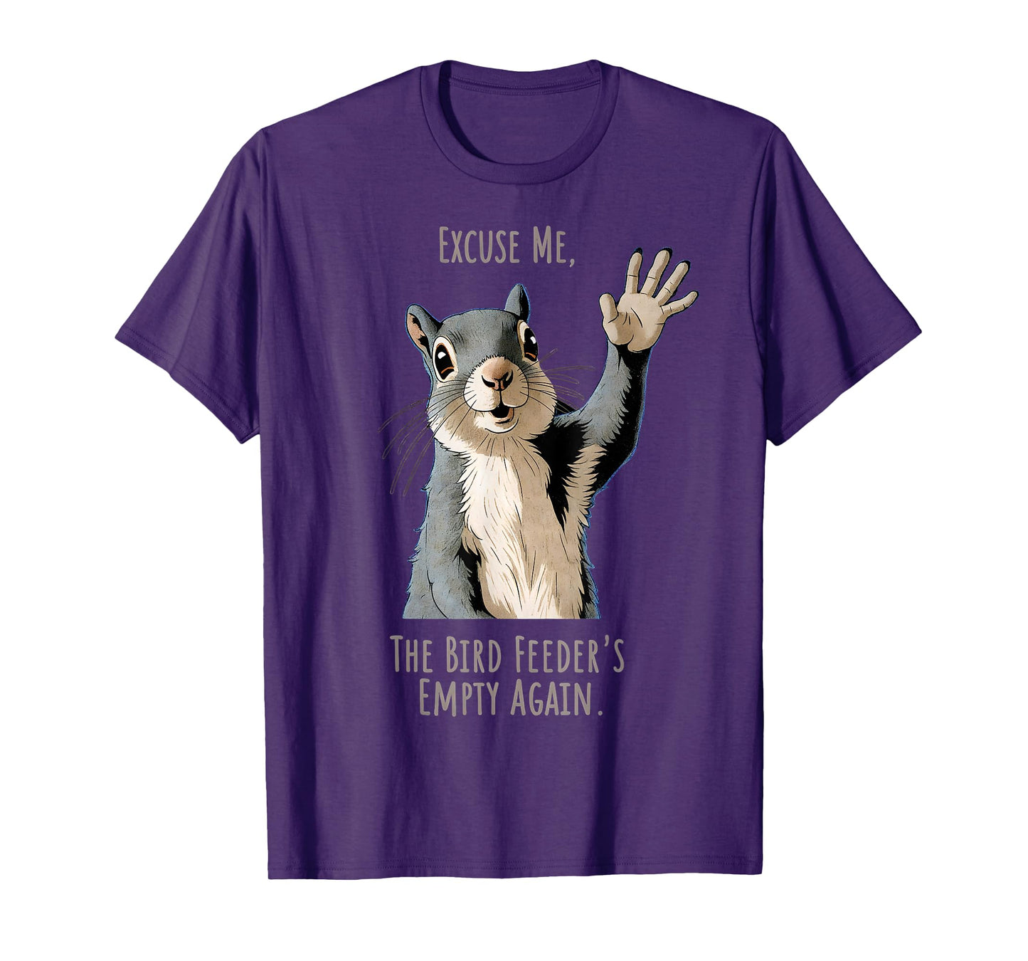 Funny Squirrel Excuse Me, Bird Feeder's Empty Again T-Shirt