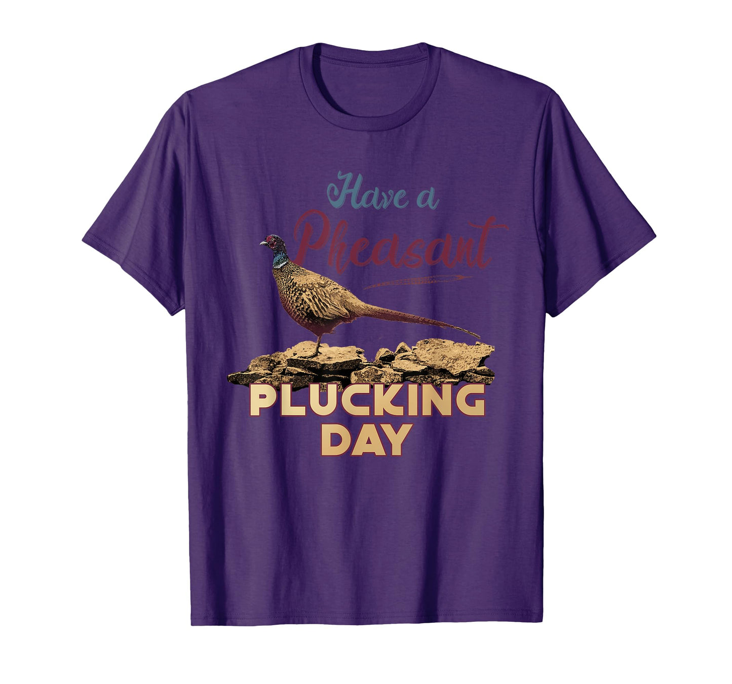 Have A Pheasant Plucking Day Funny Rude Bird Hunting T-Shirt