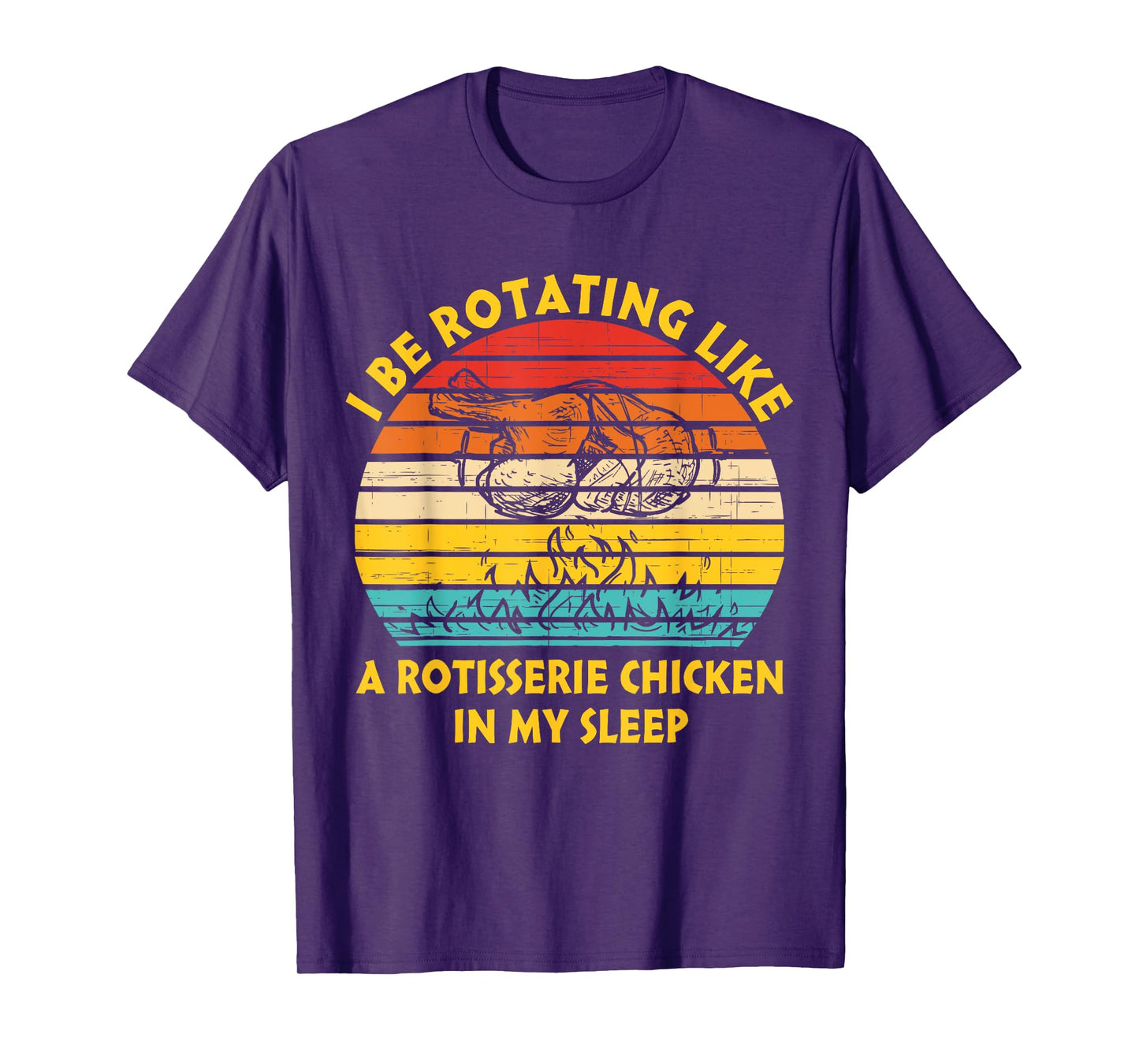 I Be Rotating Like A Rotisserie Chicken In My Sleep Vintage T-Shirt