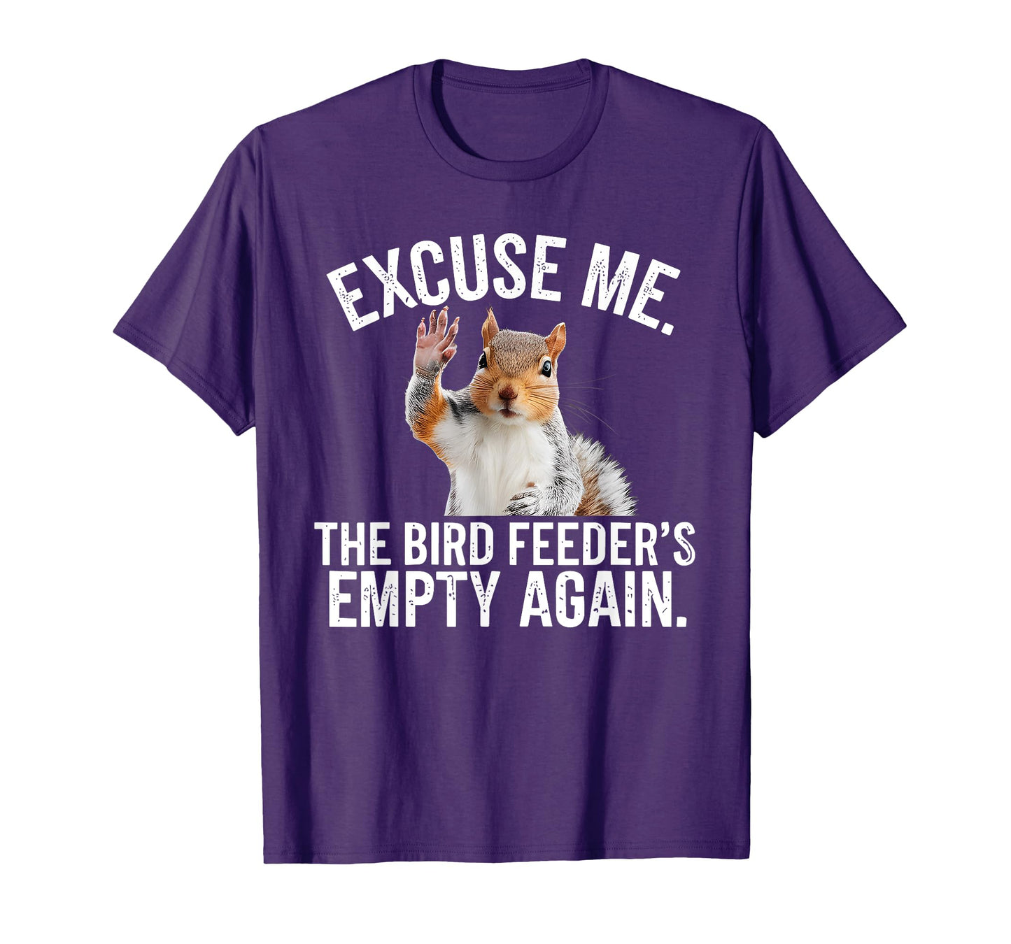Excuse Me, Bird Feeder's Empty Again Funny Squirrel Lover T-Shirt