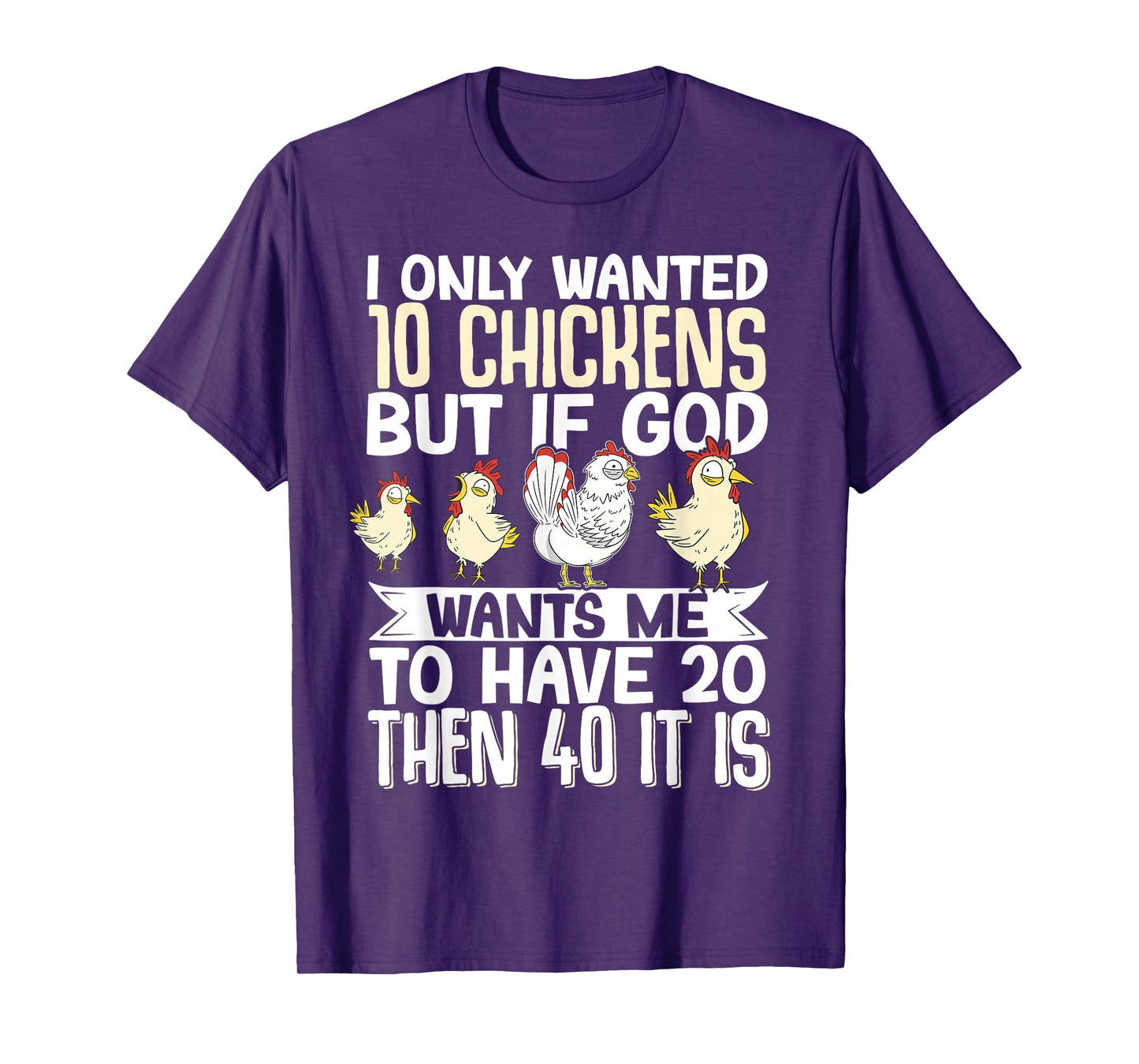 I Only Wanted 10 Chickens But If God Wants Me To Have 20 T-Shirt