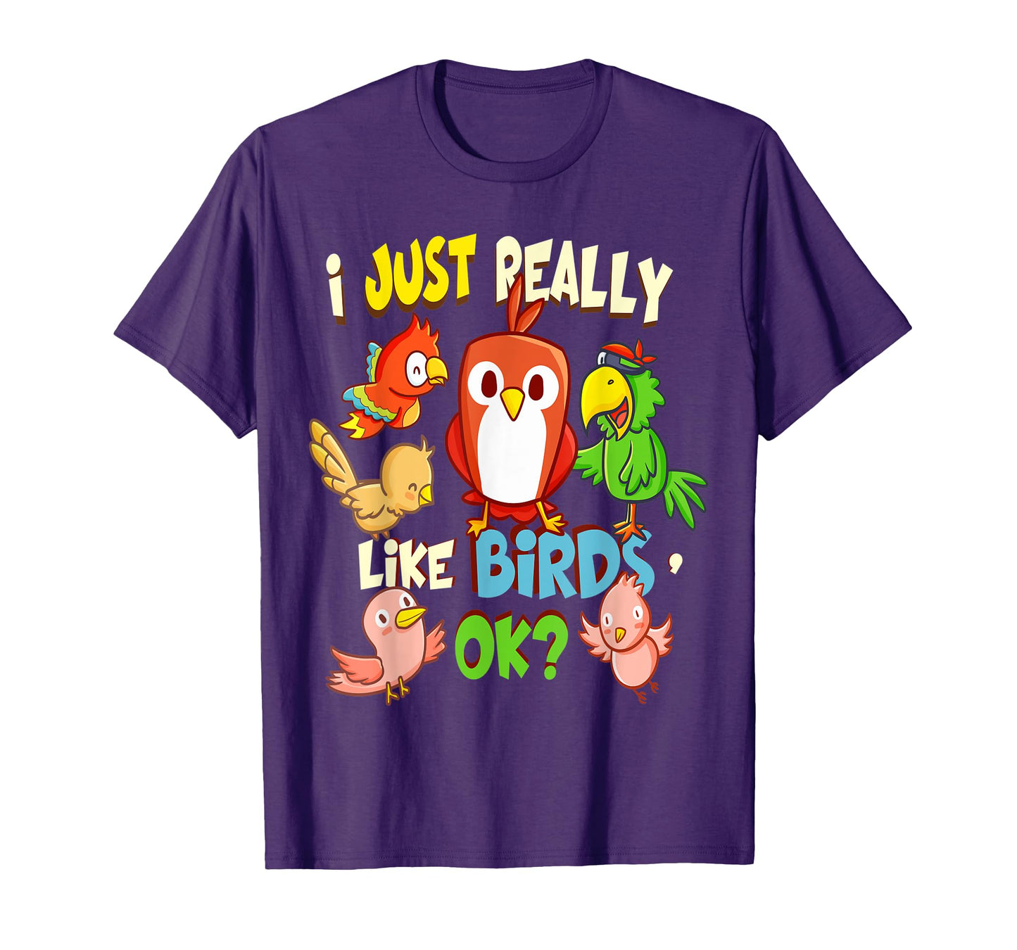 Funny Bird Shirt I Just Really Like Birds Ok Tee T-Shirt