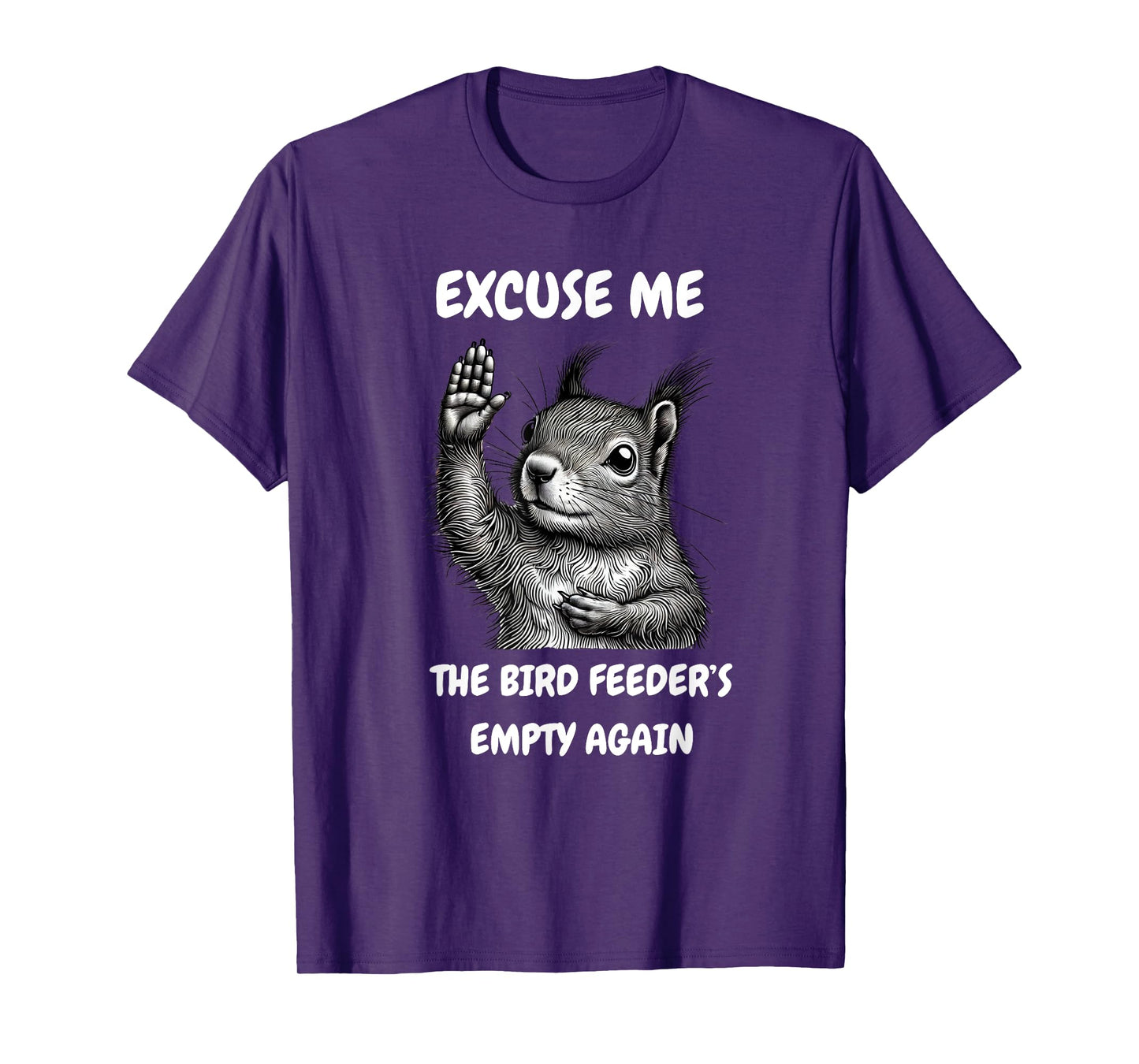 Funny Squirrel Excuse Me, Bird Feeder's Empty Again T-Shirt
