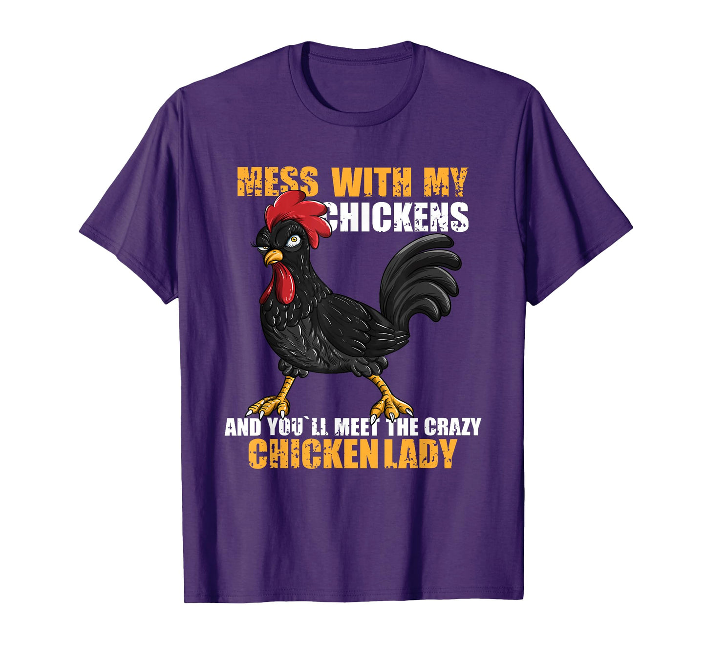 Mess With My Chickens And You'll Meet The Crazy Chicken Lady T-Shirt