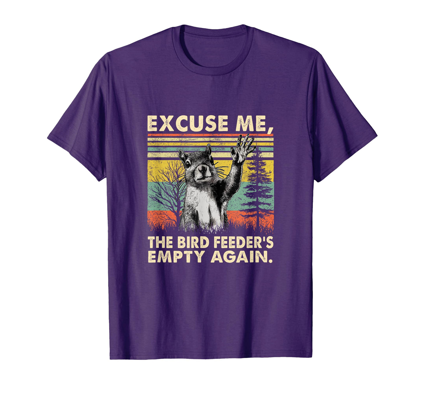 Excuse Me, Bird Feeder's Empty Again Funny Squirrel T-Shirt