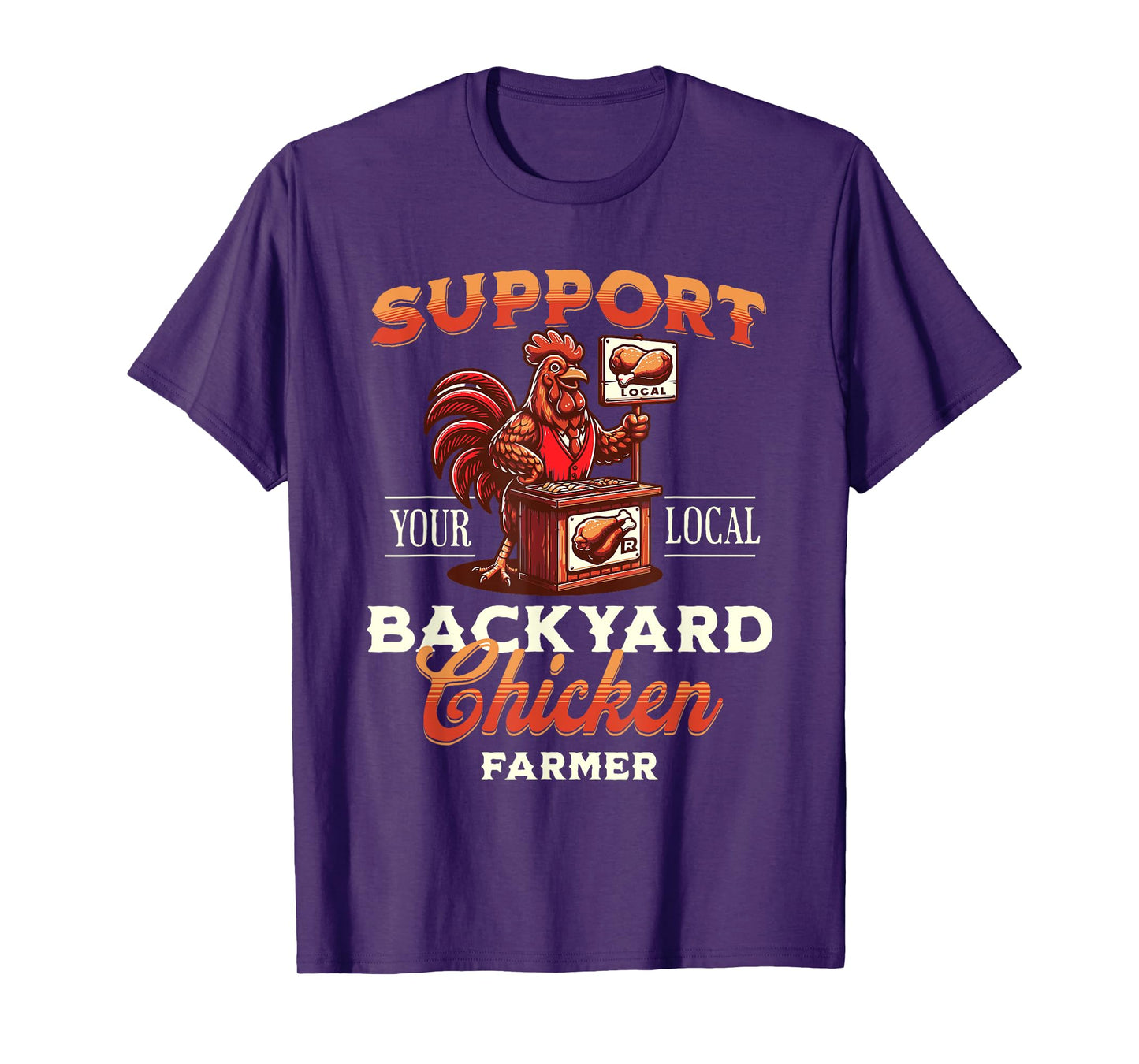 Support Your Local Backyard Chicken Farmer Poultry Farming T-Shirt