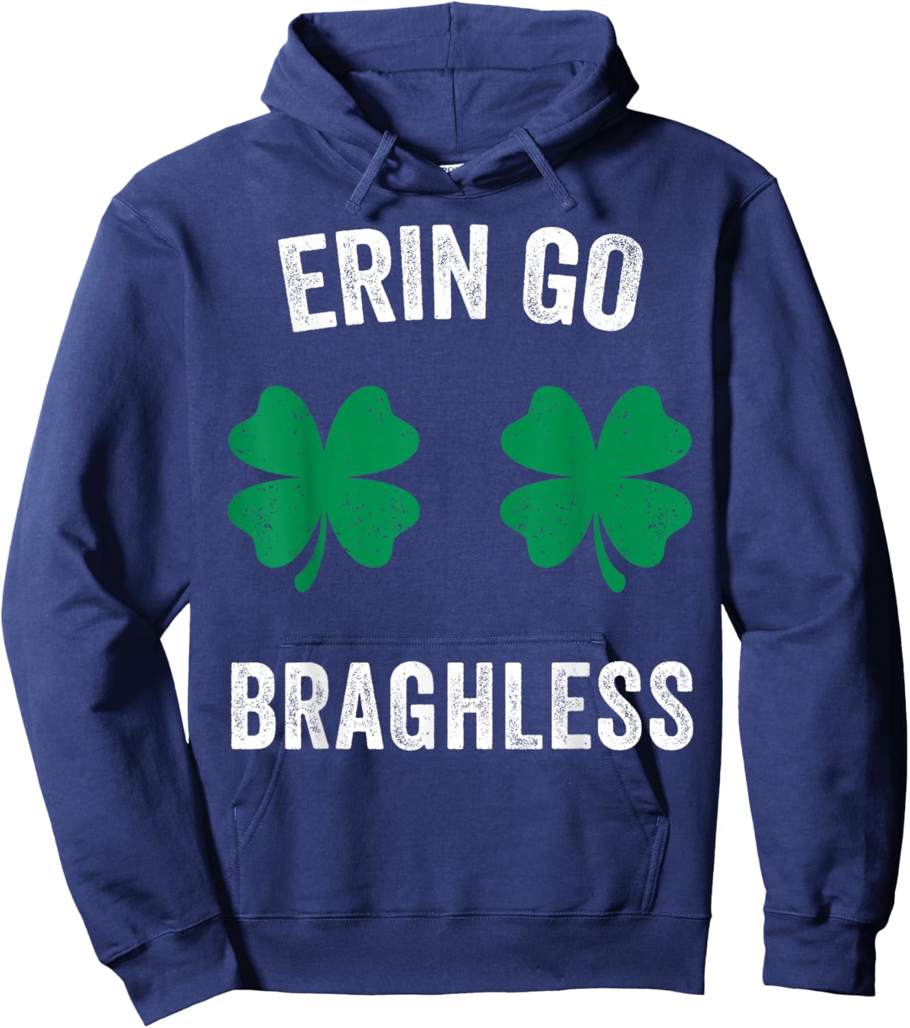Erin Go Bragh-Less Funny St. Patrick's Day Shamrock Women T-Shirt Hoodie - Hoodie | Navy