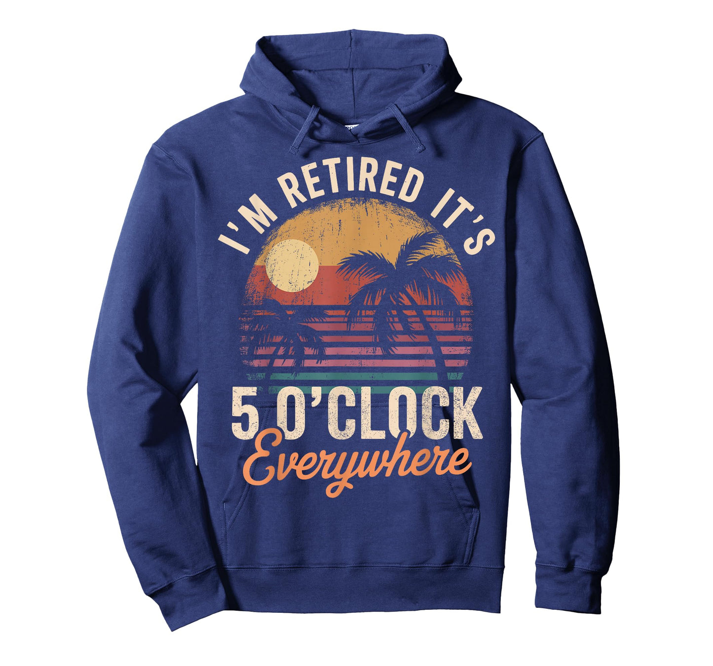 Im Retired its 5 Oclock Everywhere T-Shirt - Hoodie | Navy
